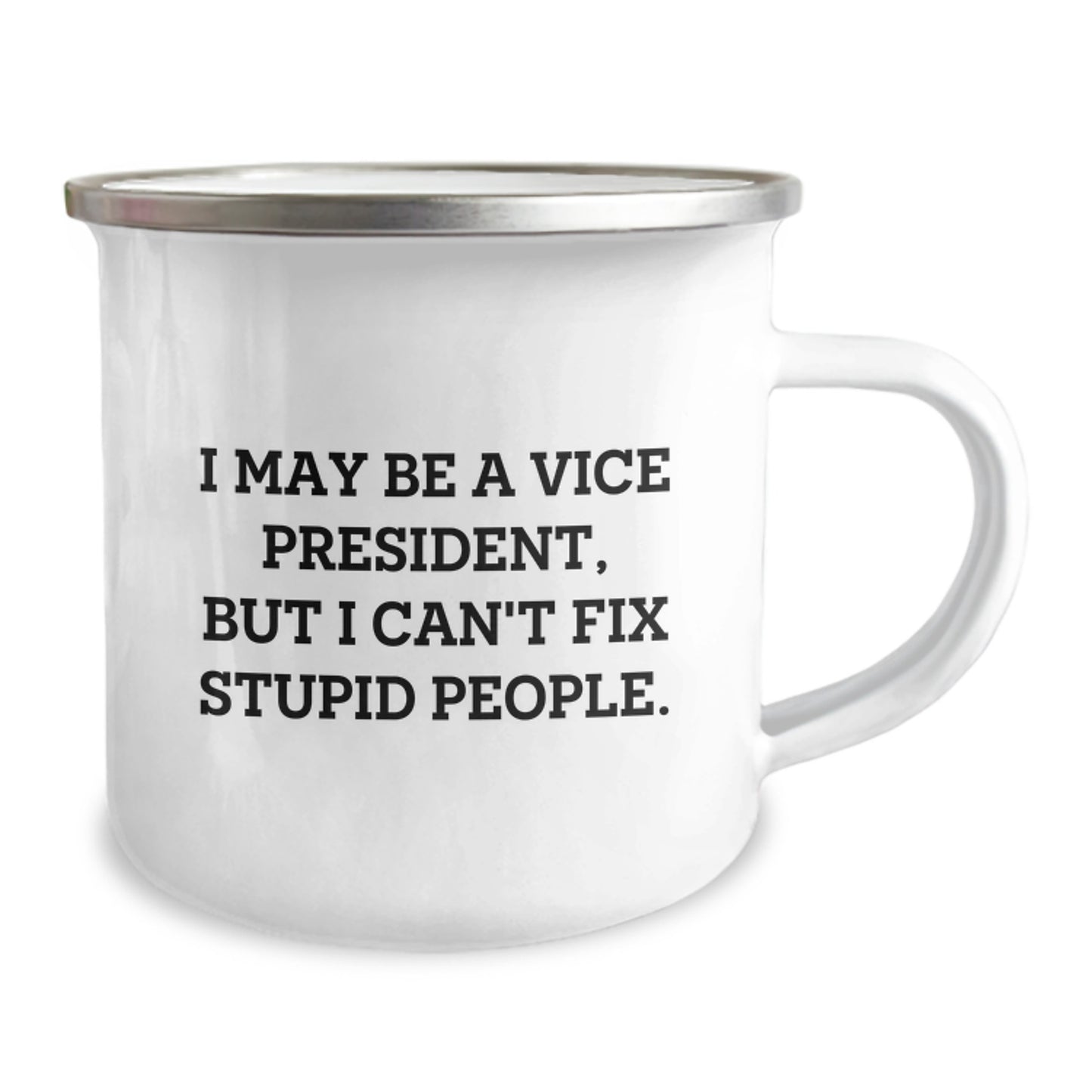 Funny Vice President Gifts for Men, Unique Birthday Unique Gifts from Friends to Vice President, 'I May Be A Vice President, But I Can't Fix Stupid People' Camping Mug - Image 2