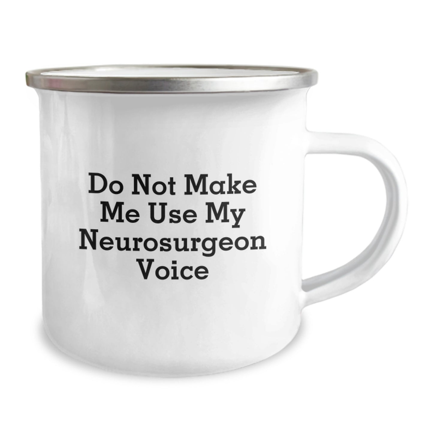 Funny Graduation Unique Gifts from Men to Neurosurgeon Friends, Do Not Make Me Use My Neurosurgeon Voice Camping Mug, Perfect for Neurosurgeon Coworkers - Image 2
