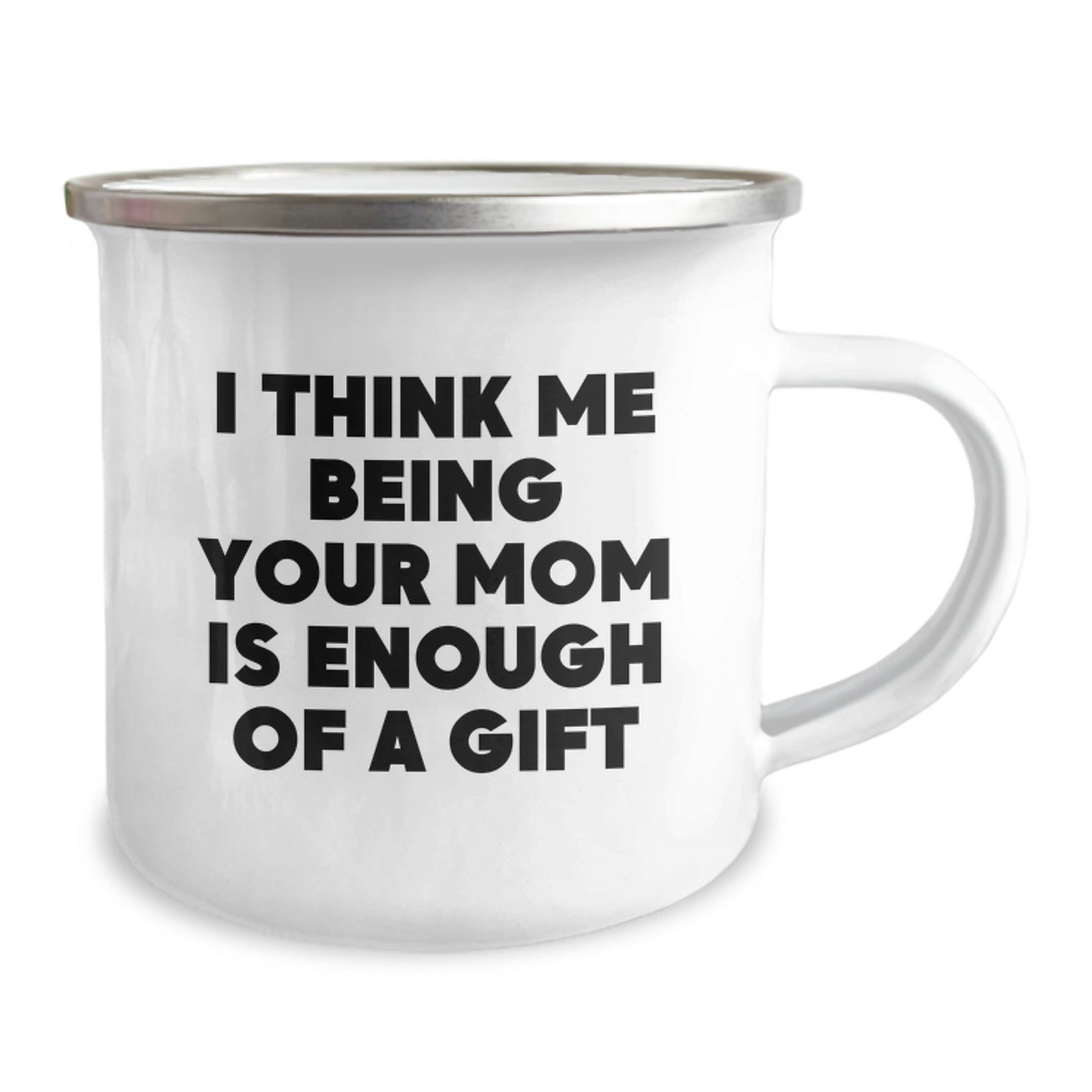 Funny Mom Camping Mug Gifts for Mom from Family - I Think Me Being Your Mom Is Enough Of A Gift, Unique Christmas Unique Gifts for Mom, Enamel Stainless Steel 12 oz Camping Mug - Image 2