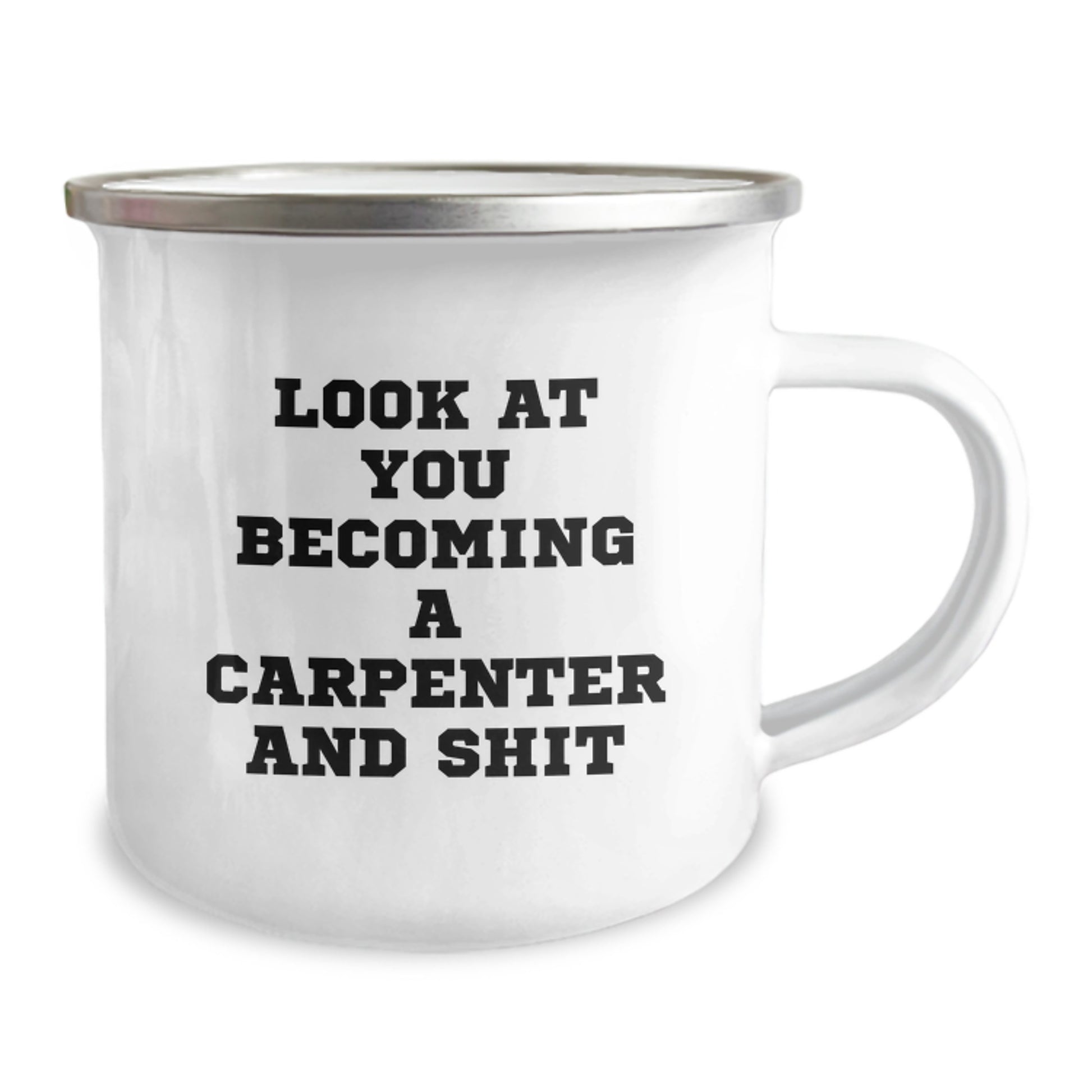 Funny Carpenter Gifts for Graduation - 'Look At You Becoming A Carpenter And Shit' Camping Mug, Gifts from Friends to a Carpenter, 12 oz Stainless Steel with Enamel Finish - Image 2