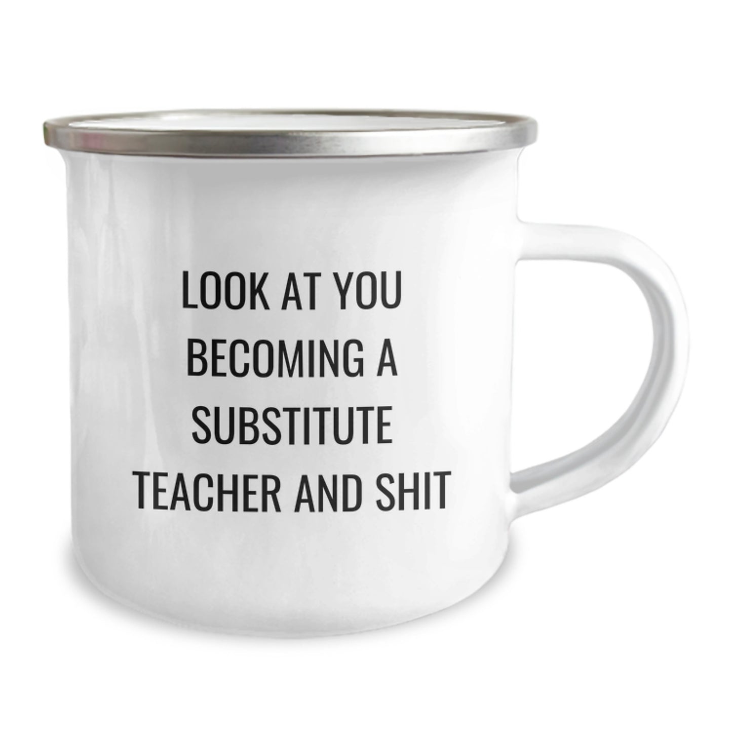 Funny Substitute Teacher Gifts for Men - Camping Mug 'Look At You Becoming A Substitute Teacher And Shit' Graduation Unique Gifts - Image 2