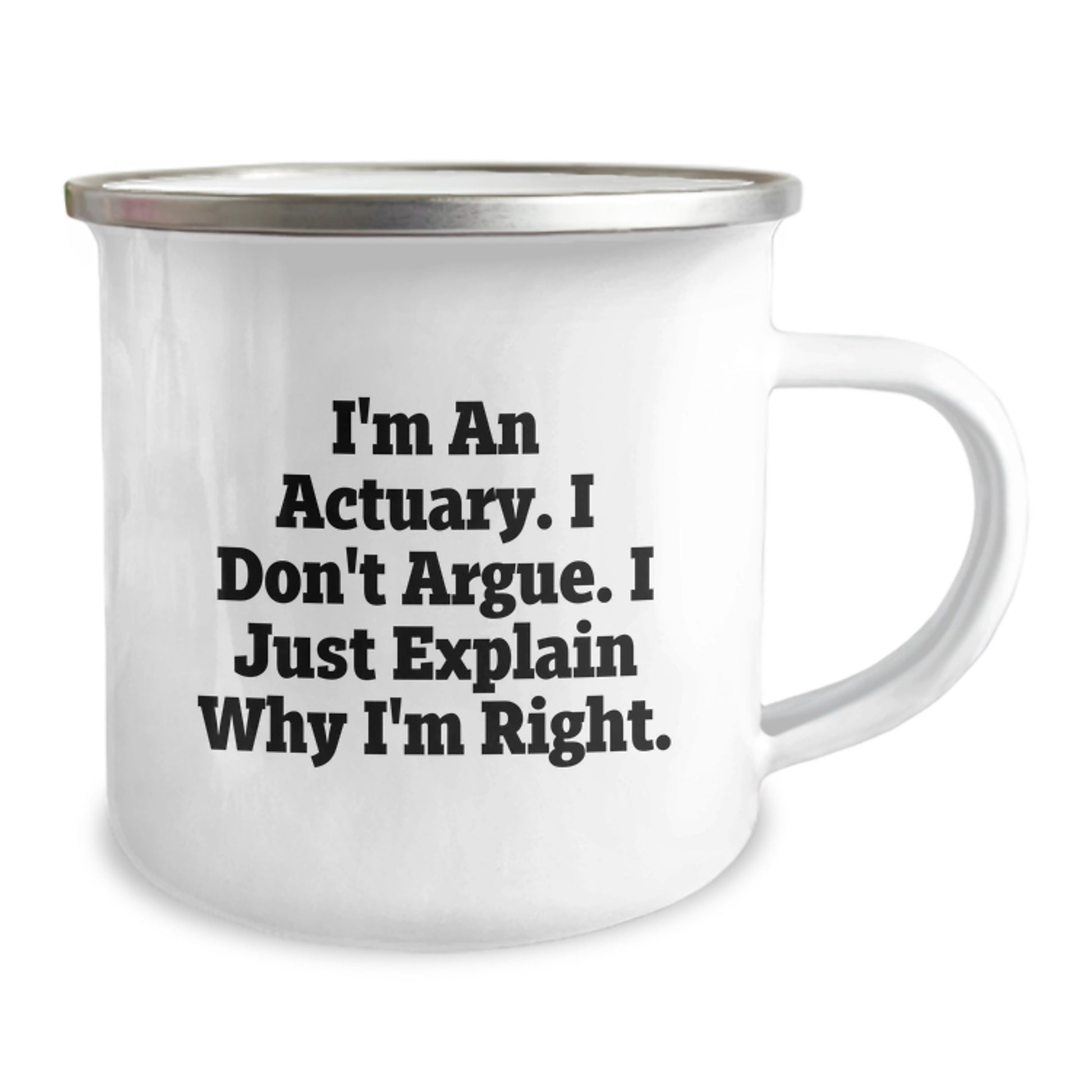 Funny Actuary Gifts for Him - I'm An Actuary. I Don't Argue. I Just Explain Why I'm Right. - Unique Camping Mug for Men Friends Coworkers - Image 2