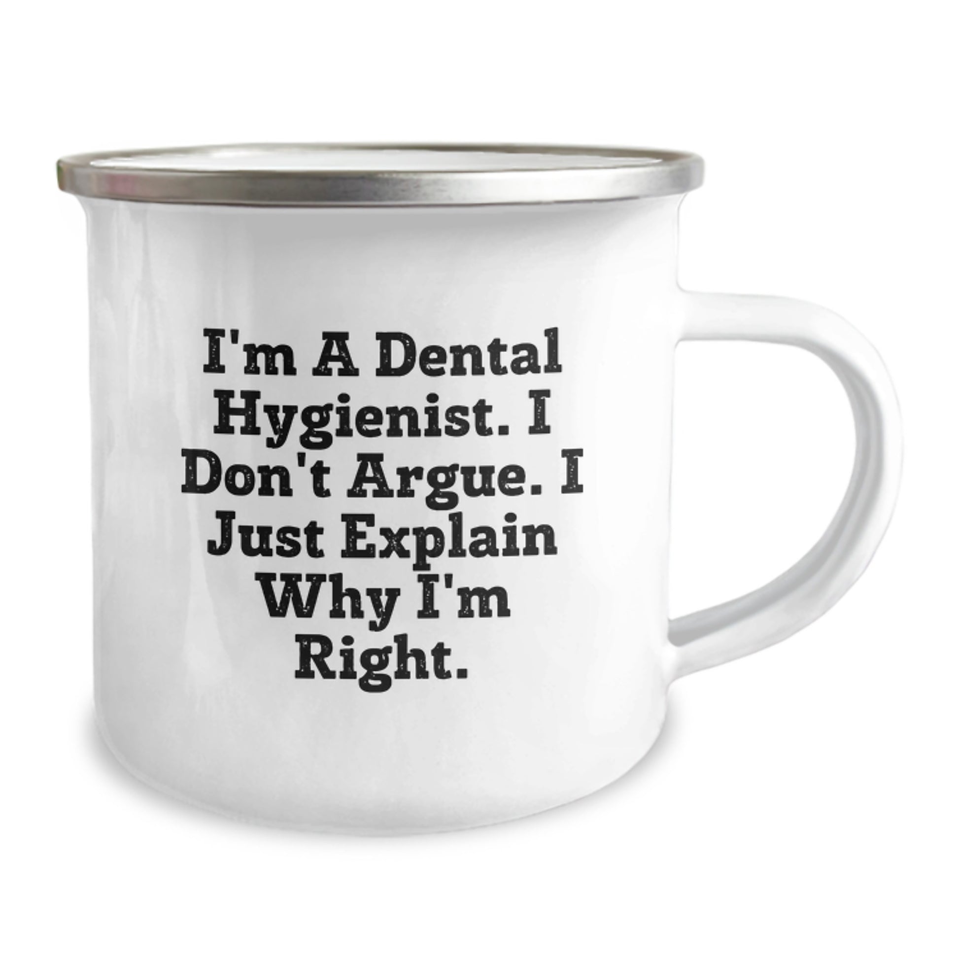 Funny Dental Hygienist Gifts for Men - Camping Mug, I'm A Dental Hygienist. I Don't Argue. I Just Explain Why I'm Right. - Perfect Graduation Unique Gifts - Image 2
