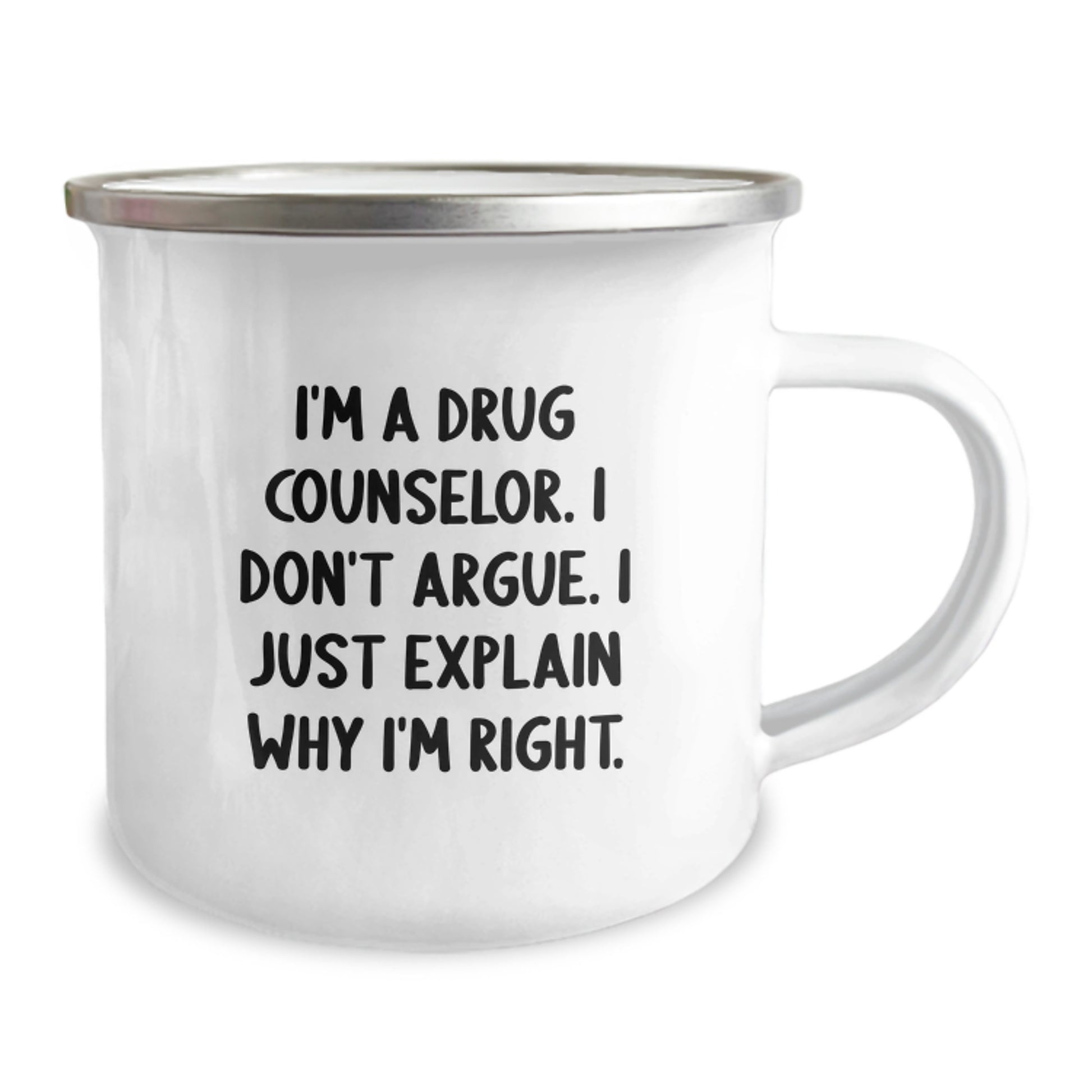 Funny Drug Counselor Gifts from Men for Drug Counselor Friends - I'm A Drug Counselor. I Don't Argue. I Just Explain Why I'm Right. - 12 oz Stainless Steel Camping Mug for Graduation Unique Gifts - Image 2