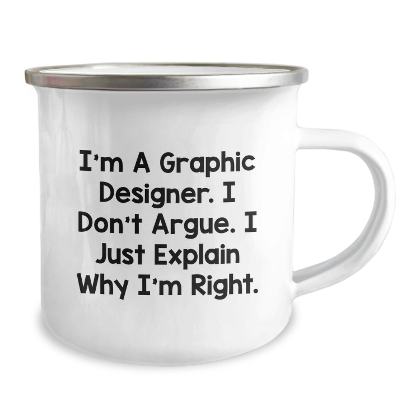 Funny Graphic Designer Gifts from Friends for Graduation Unique Gifts Men Graphic Designer Camping Mug - I'm A Graphic Designer. I Don't Argue. I Just Explain Why I'm Right. - Image 2
