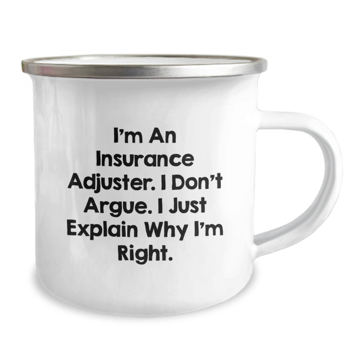 Funny Insurance Adjuster Gifts for Men, Unique Graduation Gifts from Friends to Insurance Adjuster, Camping Mug, I'm An Insurance Adjuster. I Don't Argue. I Just Explain Why I'm Right. - Image 2