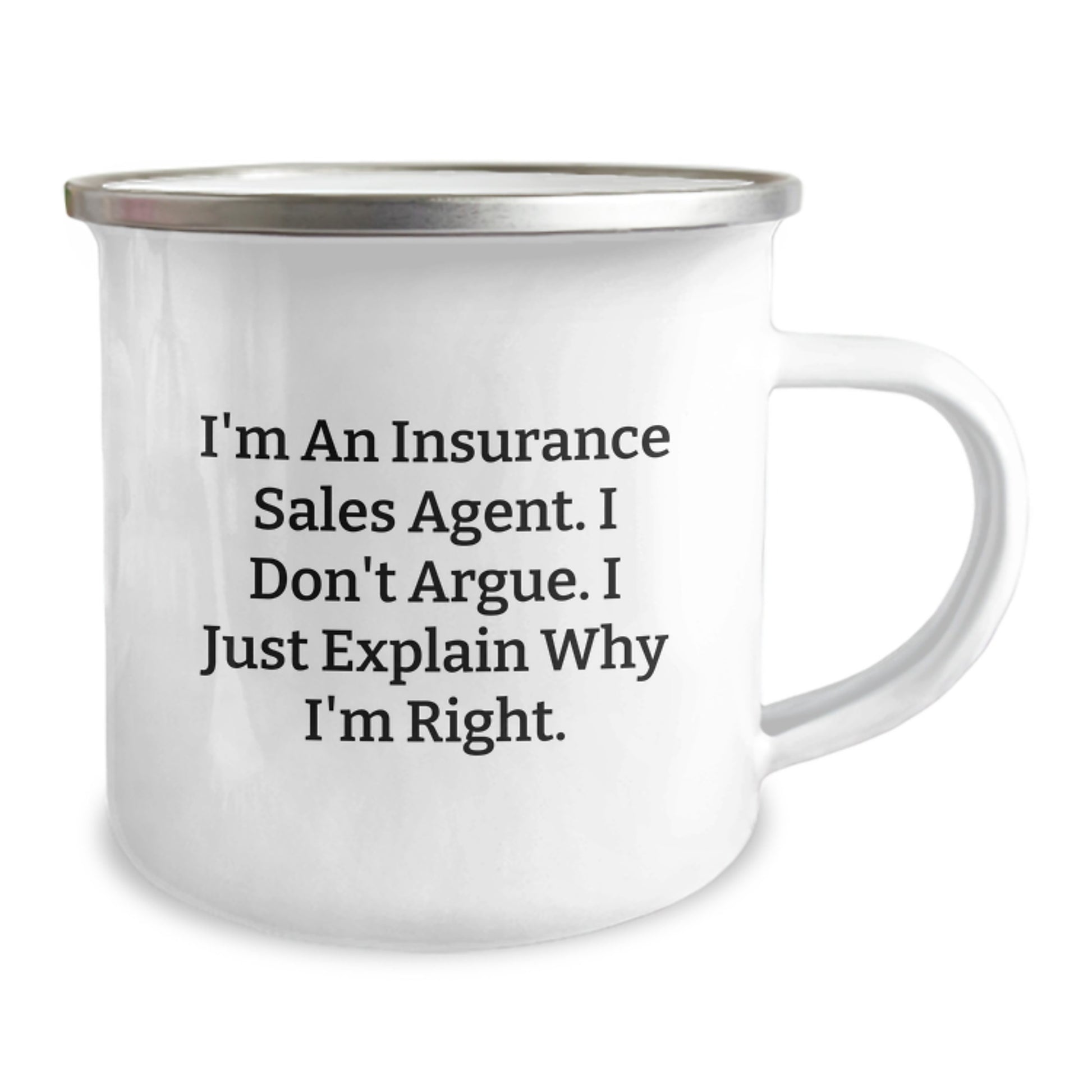 Funny Gifts from Insurance Sales Agent Friends for Birthday Unique Camping Mug, I'm An Insurance Sales Agent. I Don't Argue. I Just Explain Why I'm Right., Stainless Steel with Enamel Finish, 12 oz - Image 2