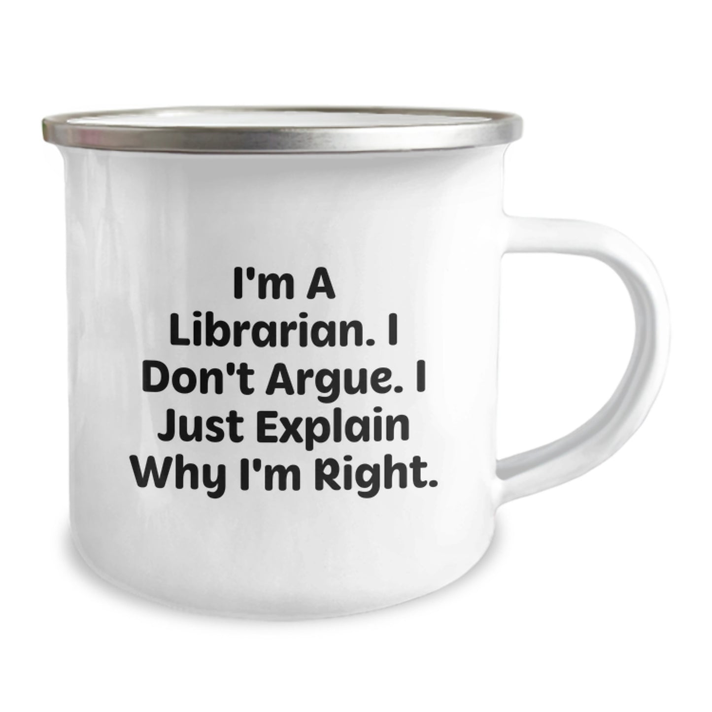 Funny Librarian Gifts for Mom from Daughter - I'm A Librarian. I Don't Argue. I Just Explain Why I'm Right. - 12oz Stainless Steel Camping Mug - Image 2