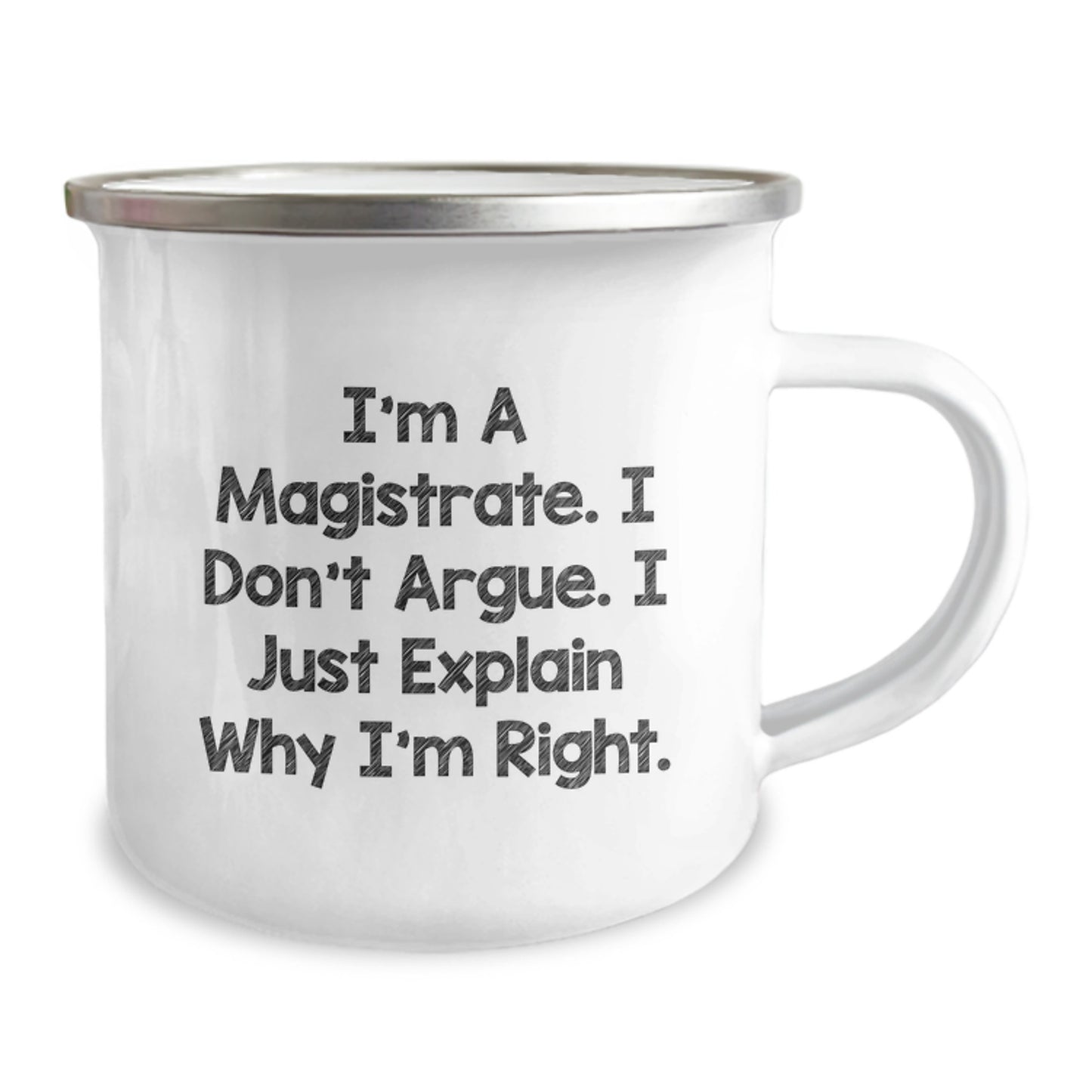 Funny Magistrate Gifts, Magistrate Camping Mug for Mother's Day - I'm A Magistrate. I Don't Argue. I Just Explain Why I'm Right. - Image 2