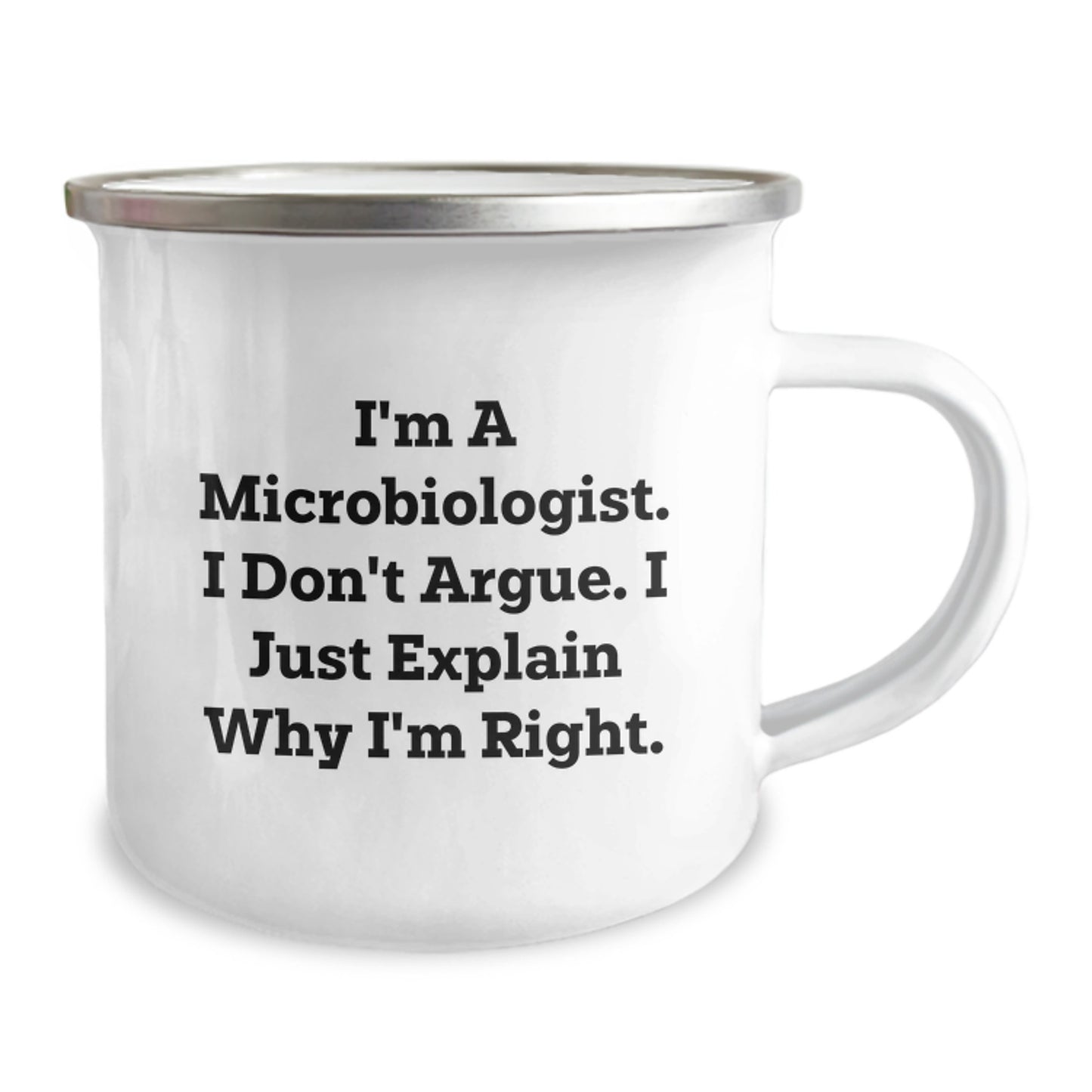 Funny Microbiologist Gifts for Men - Mother's Day Unique Gifts from Men - I'm A Microbiologist. I Don't Argue. I Just Explain Why I'm Right. Camping Mug - Image 2