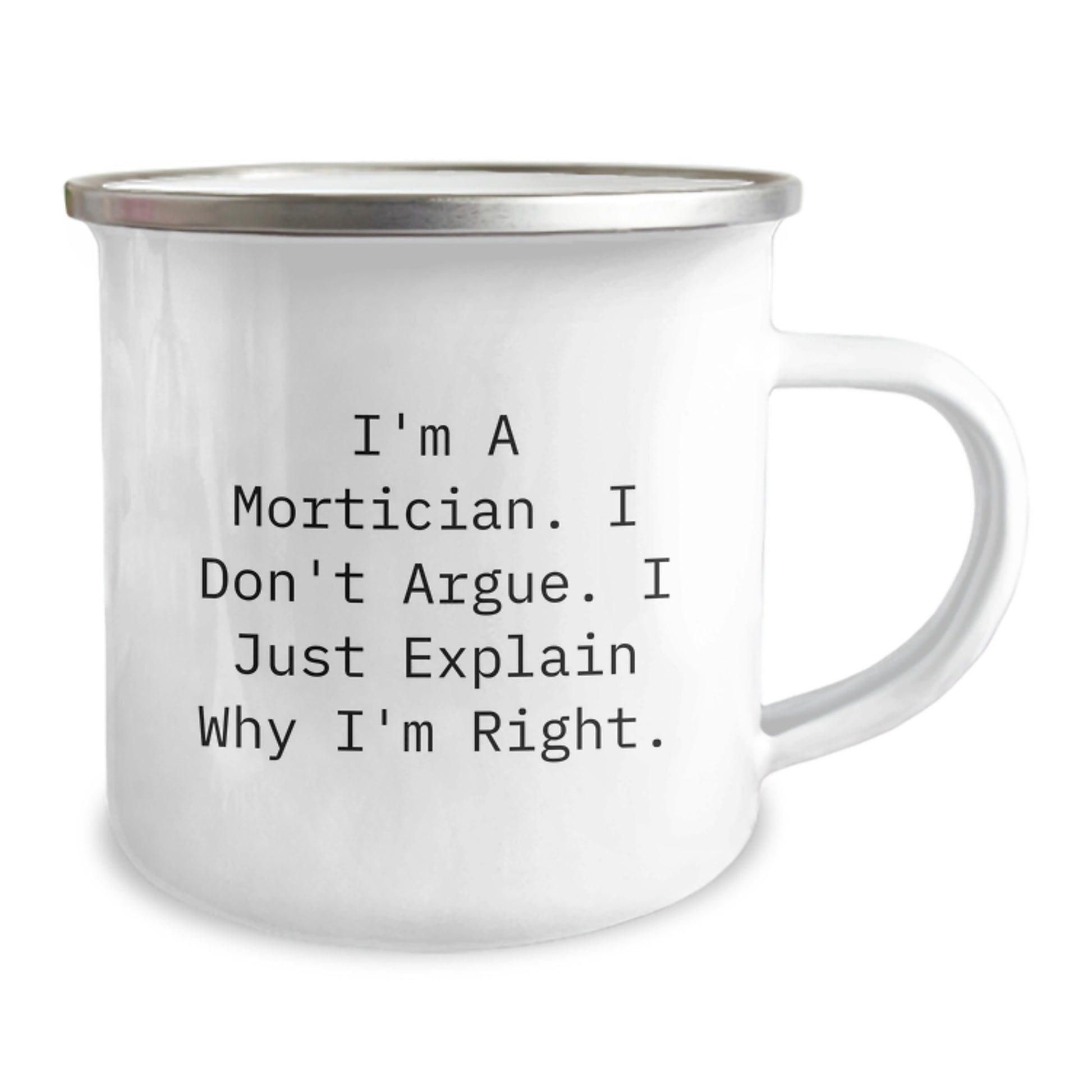 Funny Mortician Gifts for Women on Mother's Day, Gifts from Family for Mortician Friends Camping Mug, I'm A Mortician. I Don't Argue. I Just Explain Why I'm Right. - Image 2
