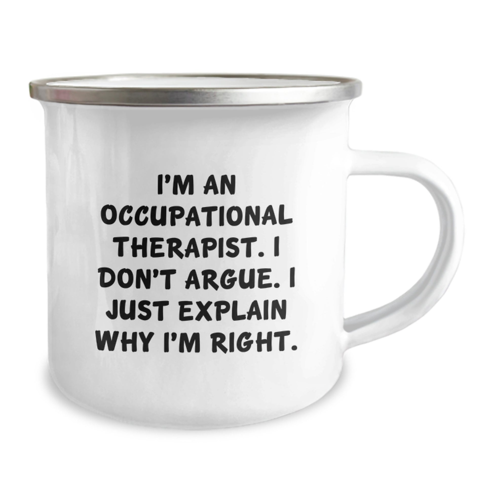 Occupational Therapist Humor Gifts from Family for Mother's Day Camping Mug, Funny Quote I'm An Occupational Therapist. I Don't Argue. I Just Explain Why I'm Right. - Image 2