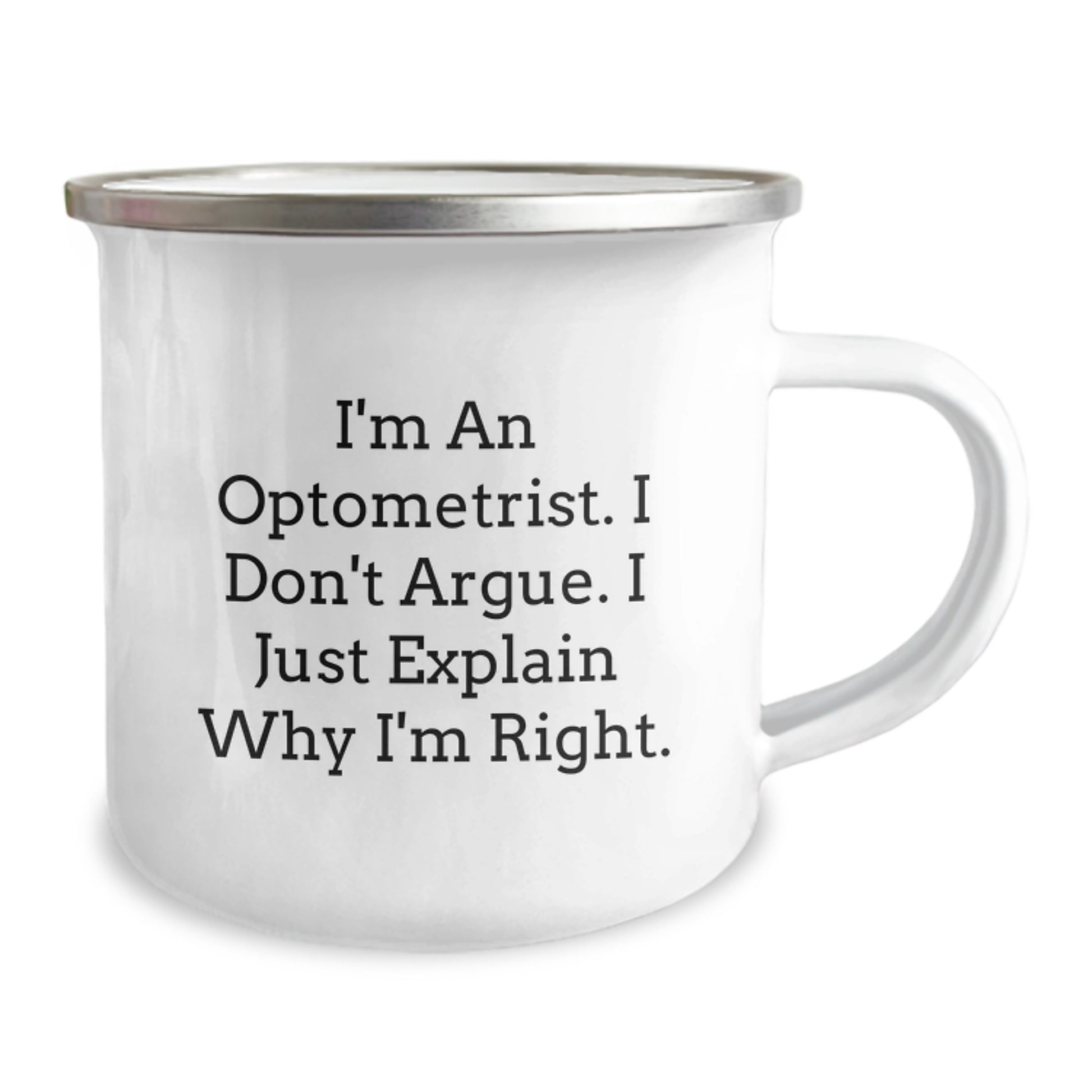 Funny Optometrist Gifts for Men, Women, Friends, Coworkers - Camping Mug, I'm An Optometrist. I Don't Argue. I Just Explain Why I'm Right. - Unique Graduation Unique Gifts from Family - Image 2