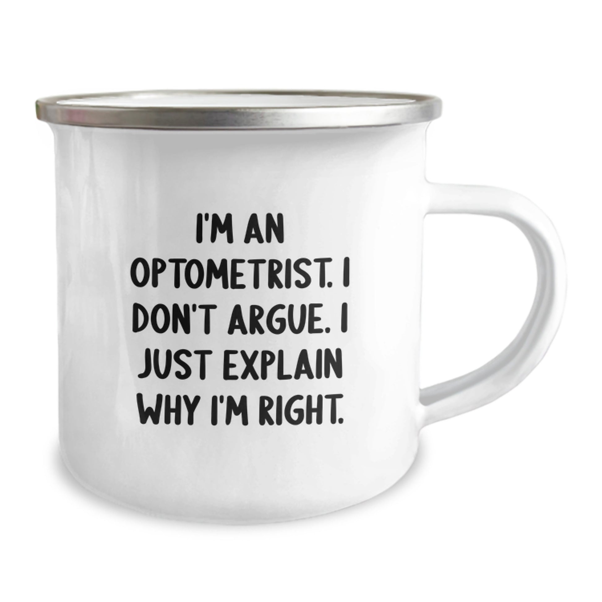 Funny Optometrist Gifts from Family to Daughter Graduation Unique Camping Mug I'm An Optometrist. I Don't Argue. I Just Explain Why I'm Right. - Image 2