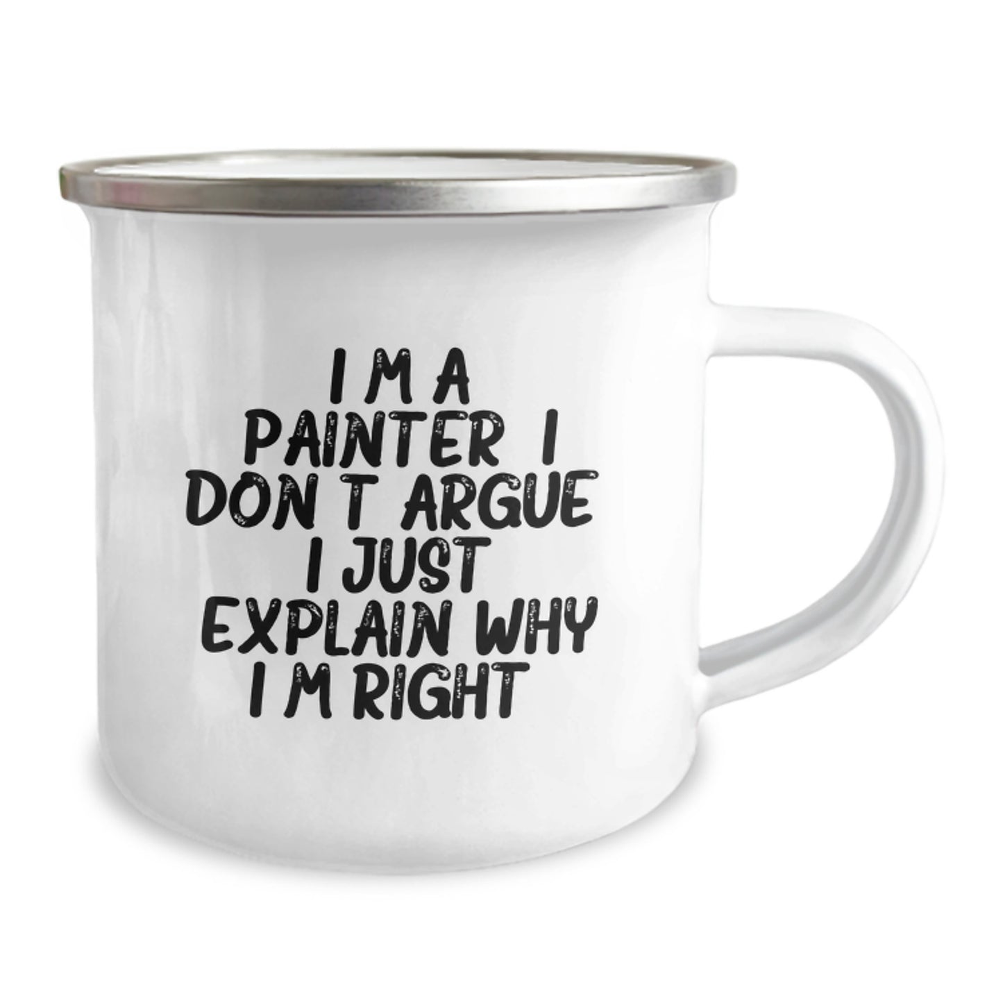 Funny Painter Gifts from Friends for Men Graduation Unique Camping Mug - I'm A Painter. I Don't Argue. I Just Explain Why I'm Right. - Image 2
