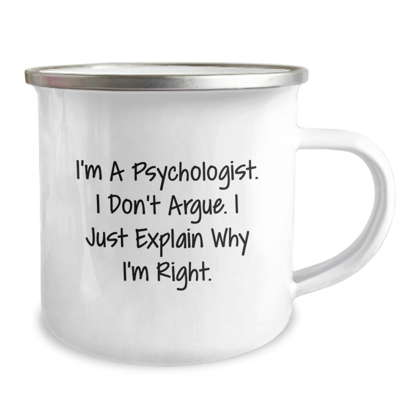 Funny Psychologist Gifts for Men from Friends - I'm A Psychologist. I Don't Argue. I Just Explain Why I'm Right. Camping Mug, Psychologist Unique Gifts for Christmas - Image 2