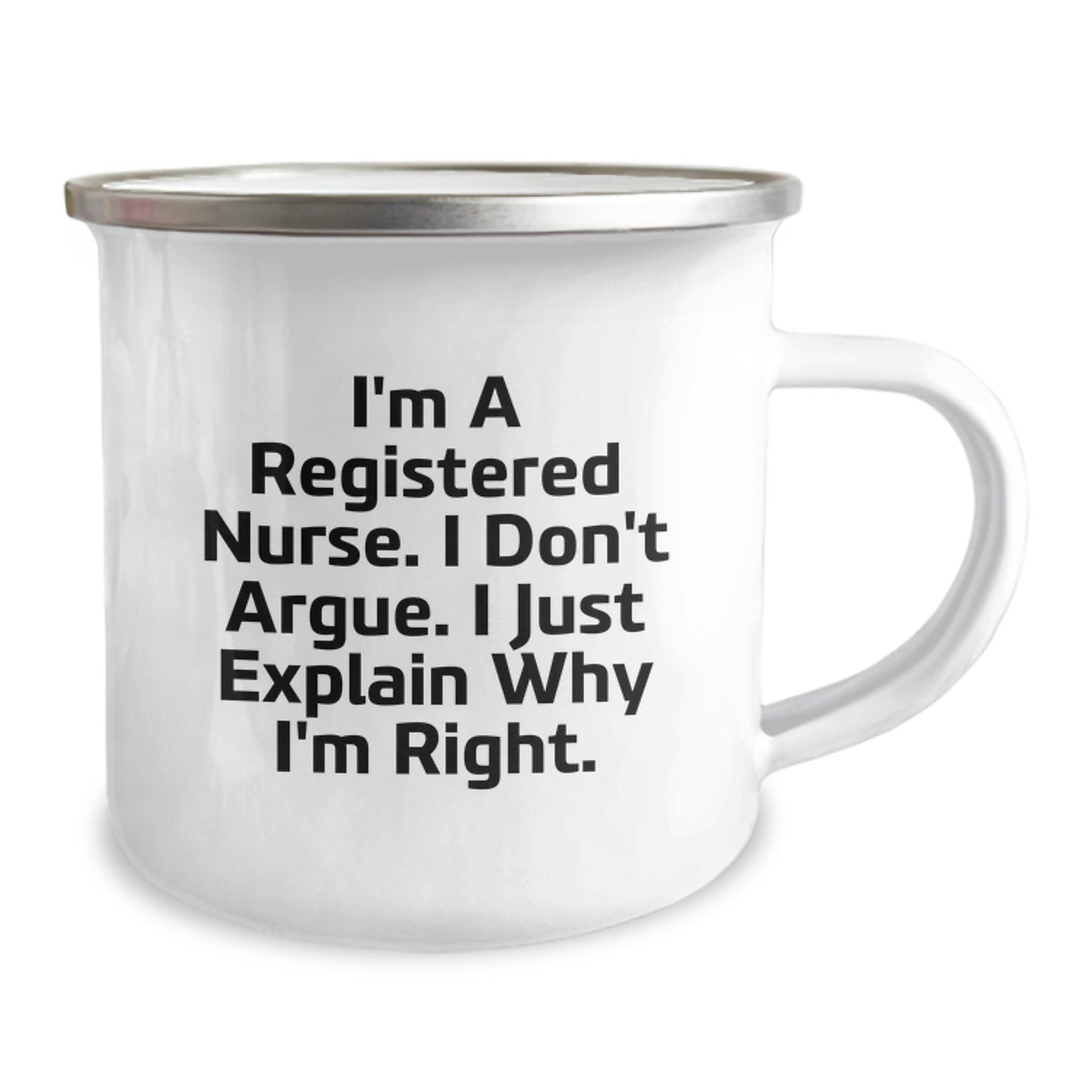 Gifts from Family for the Graduation Day of a Registered Nurse - Funny 'I'm A Registered Nurse. I Don't Argue. I Just Explain Why I'm Right.' Quote Camping Mug - Image 2