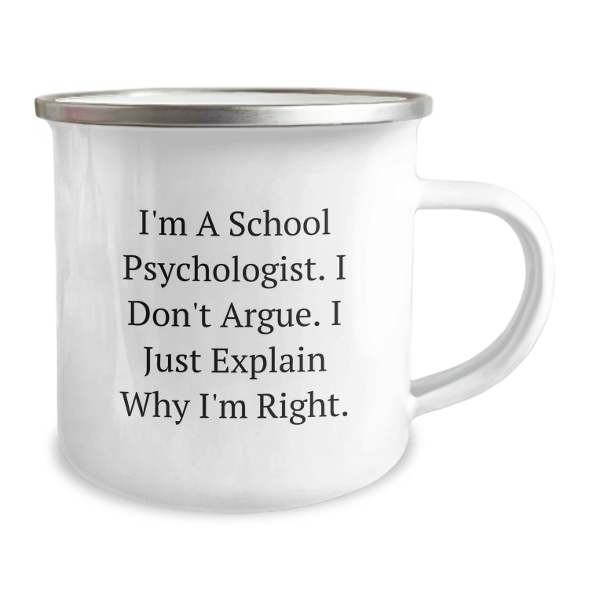 Funny School Psychologist Gifts for Birthday - Camping Mug I'm A School Psychologist. I Don't Argue. I Just Explain Why I'm Right. - Unique Gift for School Psychologists from Friends - Image 2