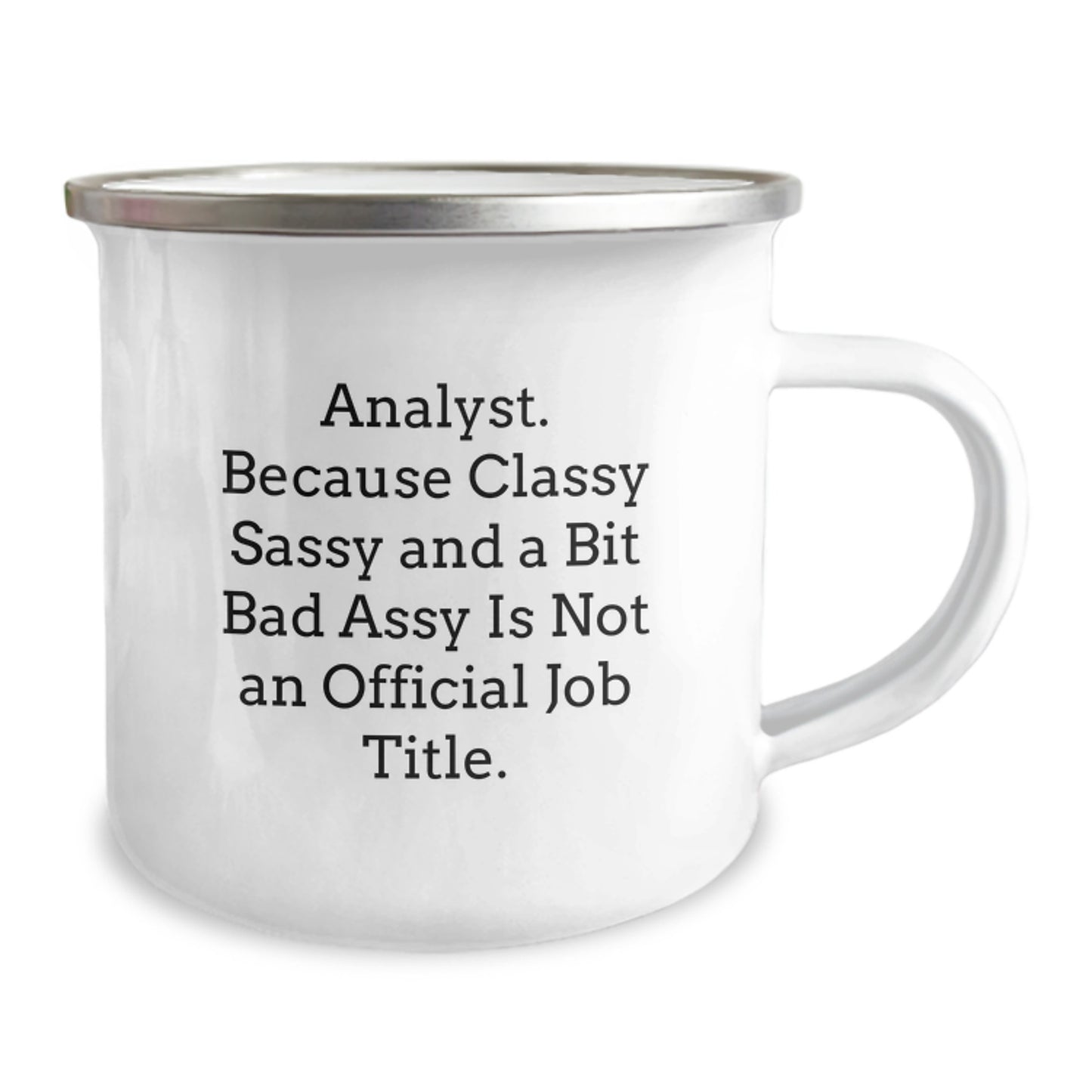 Funny Analyst Gifts for Men - Camping Mug with 'Analyst. Because Classy Sassy And A Bit Fearlessy Is Not An Official Job Title.' Quote, Perfect Christmas Unique Gifts from Friends, Coworkers, Family - Image 2