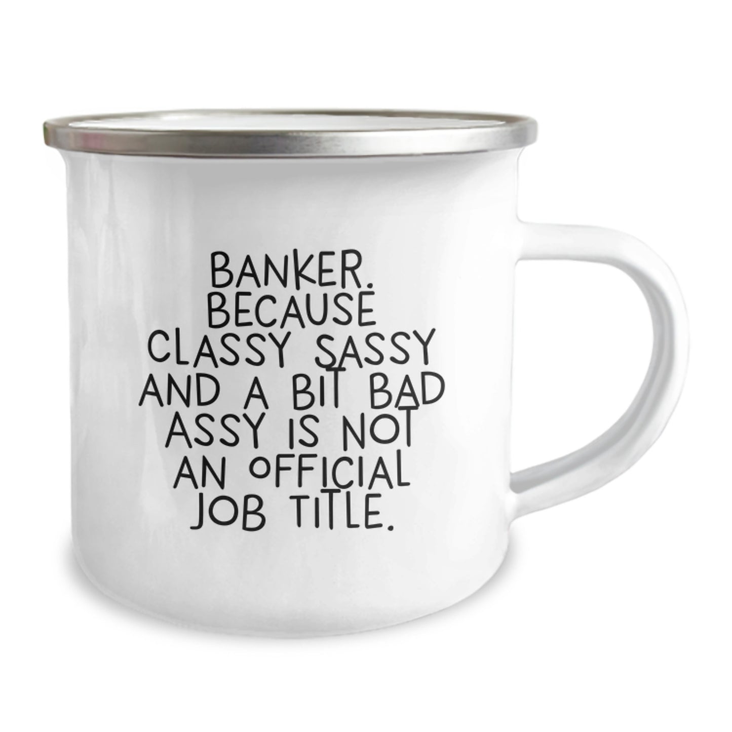 Banker Gifts for Graduation, Funny Quote Camping Mug, 12 oz Stainless Steel with Enamel Finish, Gifts from Friends, 'Banker. Because Classy Sassy And A Bit Fearlessy Is Not An Official Job Title.' - Image 2