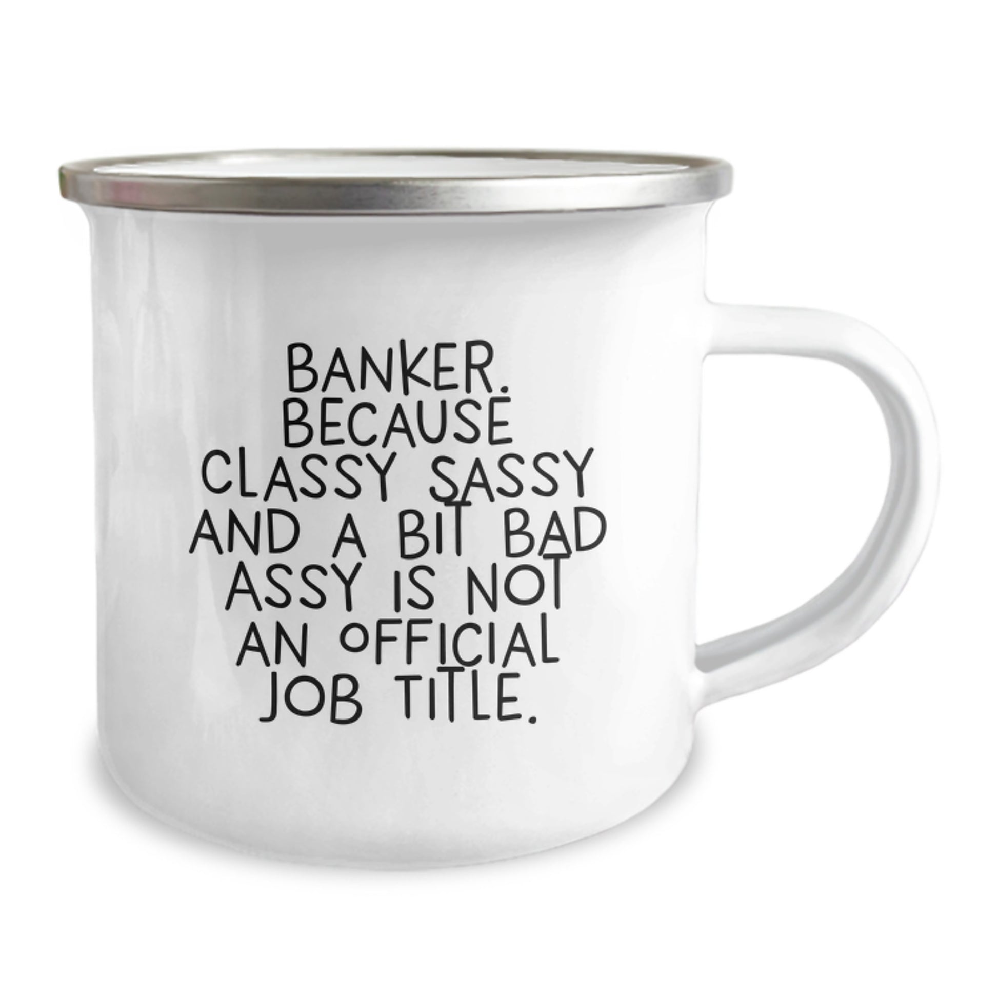 Banker Gifts for Graduation, Funny Quote Camping Mug, 12 oz Stainless Steel with Enamel Finish, Gifts from Friends, 'Banker. Because Classy Sassy And A Bit Fearlessy Is Not An Official Job Title.' - Image 2