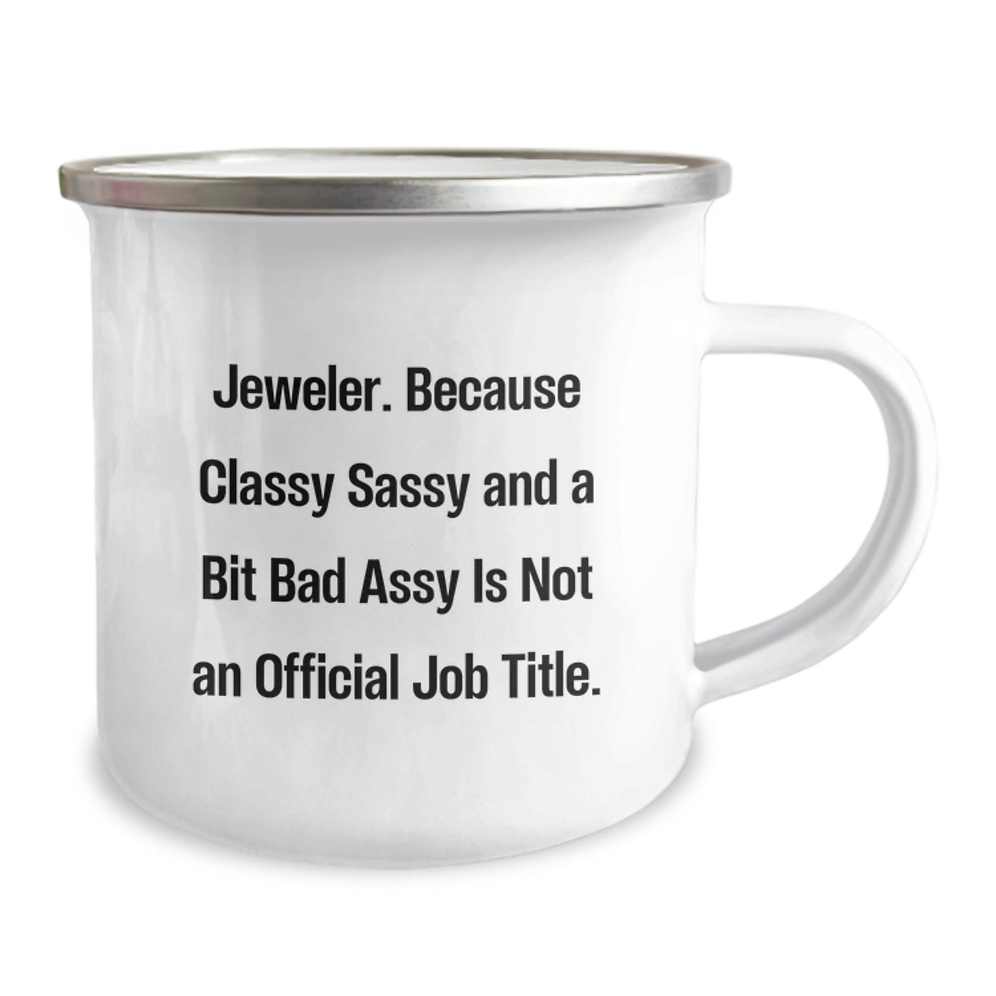 Gifts from Friends and Family for Jeweler Graduates, Unique Funny Camping Mug, 'Jeweler. Because Classy Sassy And A Bit Fearlessy Is Not An Official Job Title.' - Image 2