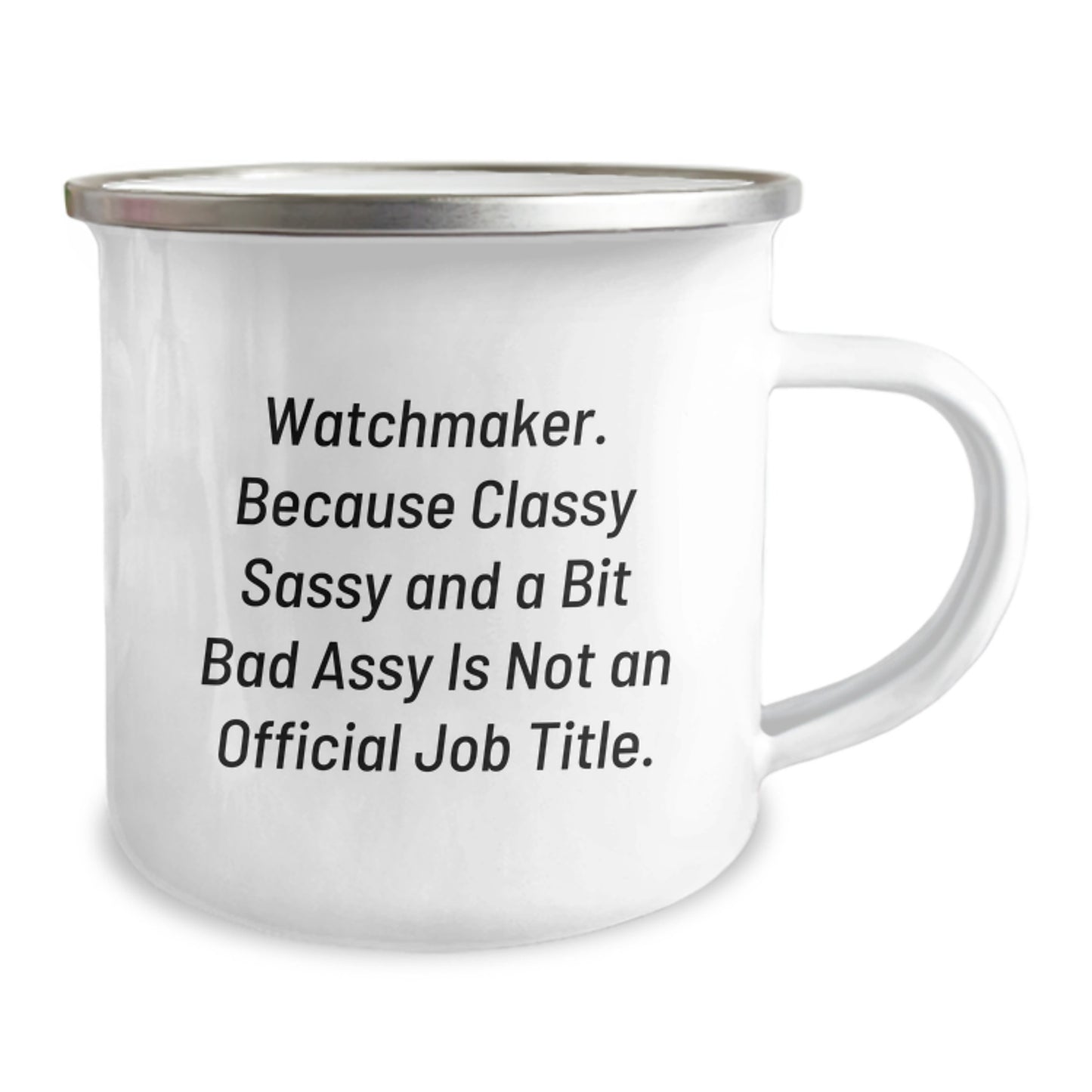 Funny Watchmaker Gifts from Men - Watchmaker Mother's Day Unique Gifts for Watchmaker Friends - Classy Sassy And A Bit Fearlessy Is Not An Official Job Title Camping Mug - Image 2