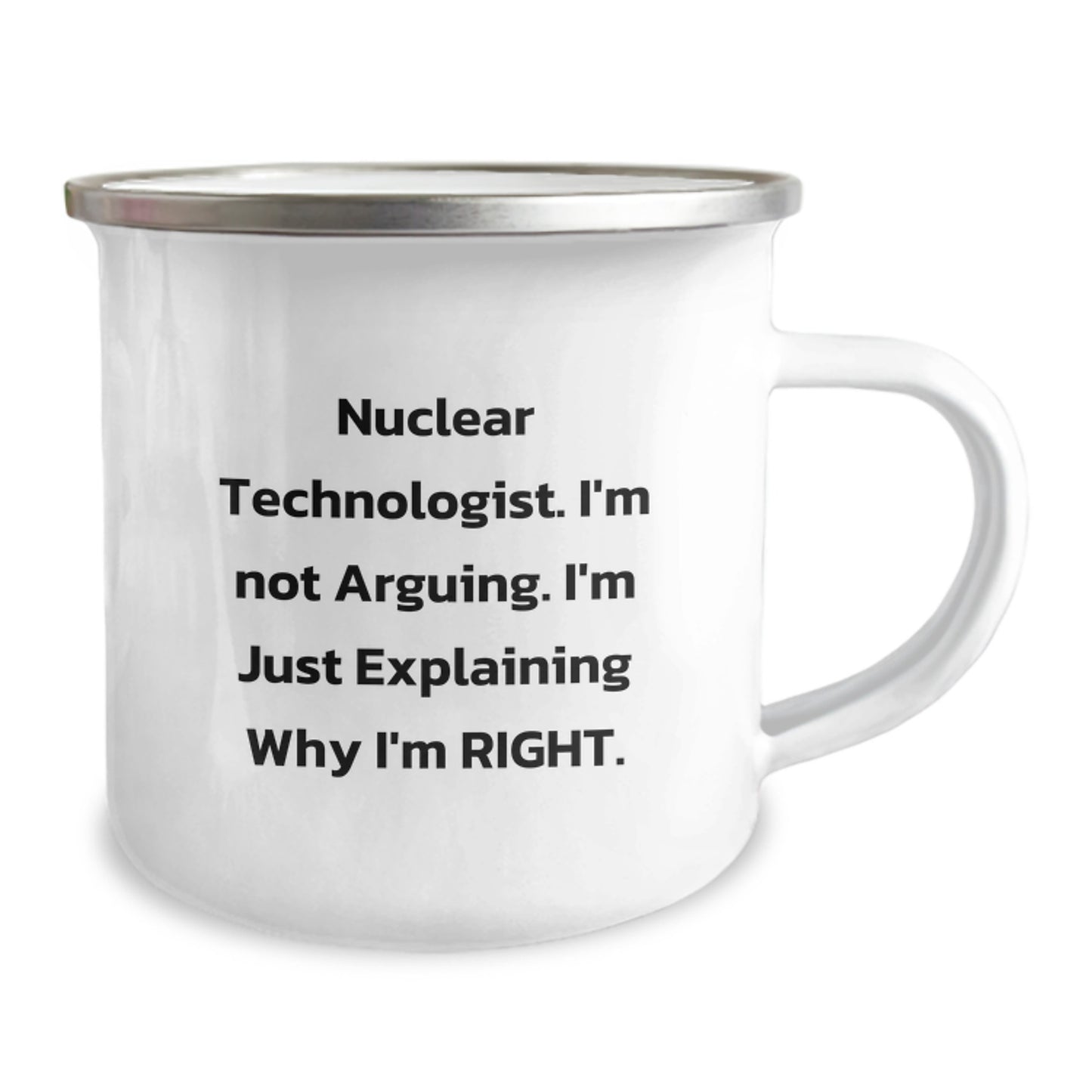 Funny Nuclear Technologist Gifts from Friends - Camping Mug I'm Not Arguing - Unique Graduation Unique Gifts for Men - Image 2