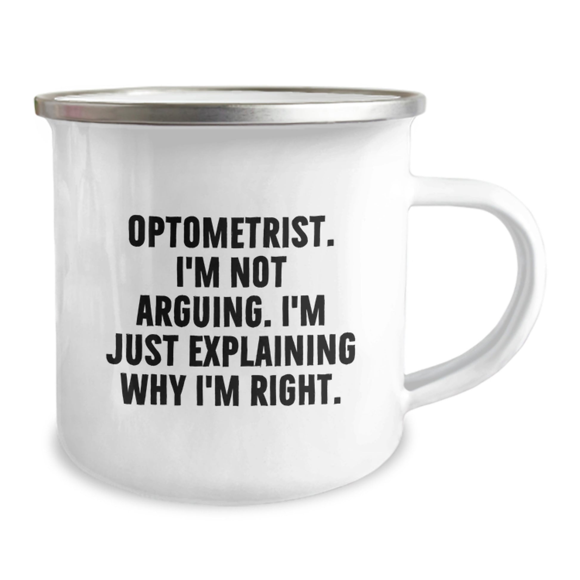 Funny Optometrist Gifts from Friends, Unique Graduation Unique Gifts for Men - Optometrist Camping Mug with 'I'm Not Arguing. I'm Just Explaining Why I'm Right.' - Image 2