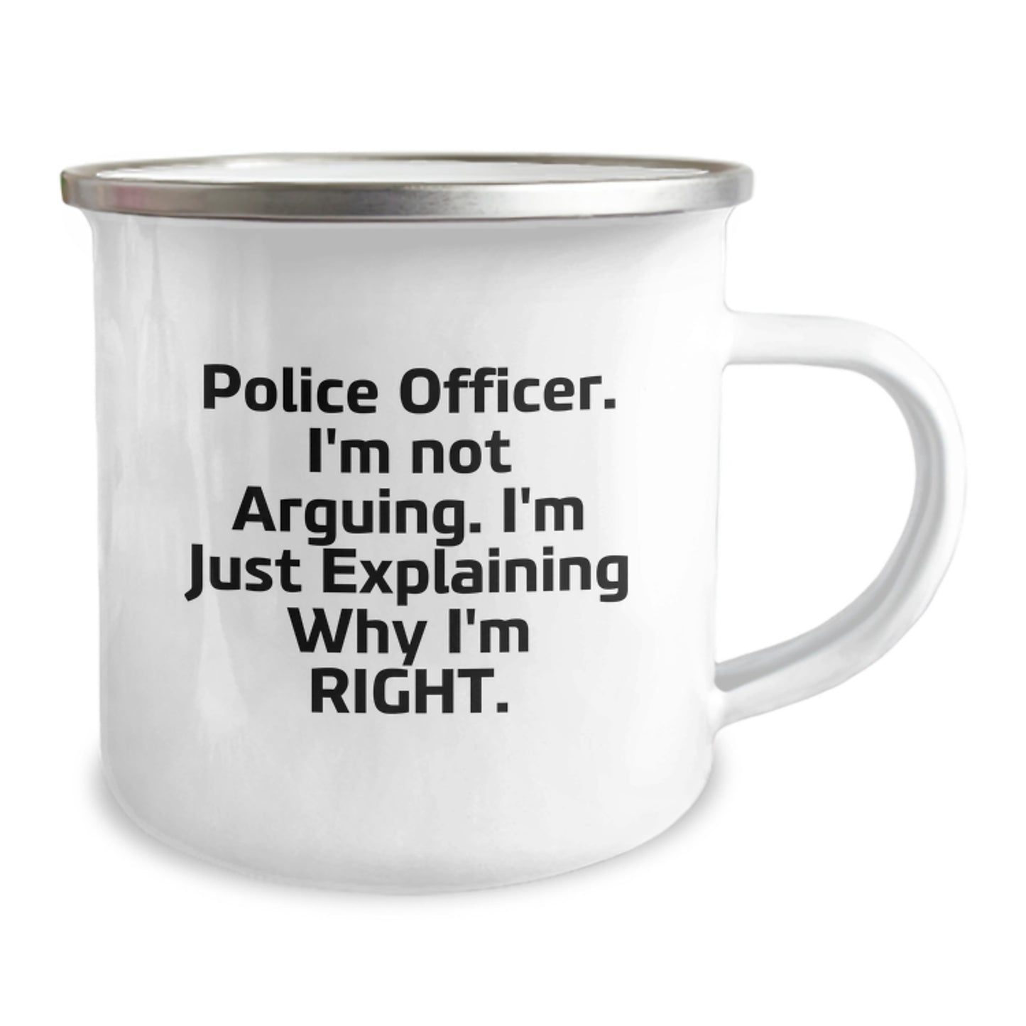 Funny Gifts from Men to Police Officer Friends on Mother's Day - Camping Mug - 'I'm Not Arguing, I'm Just Explaining Why I'm Right.' - Image 2
