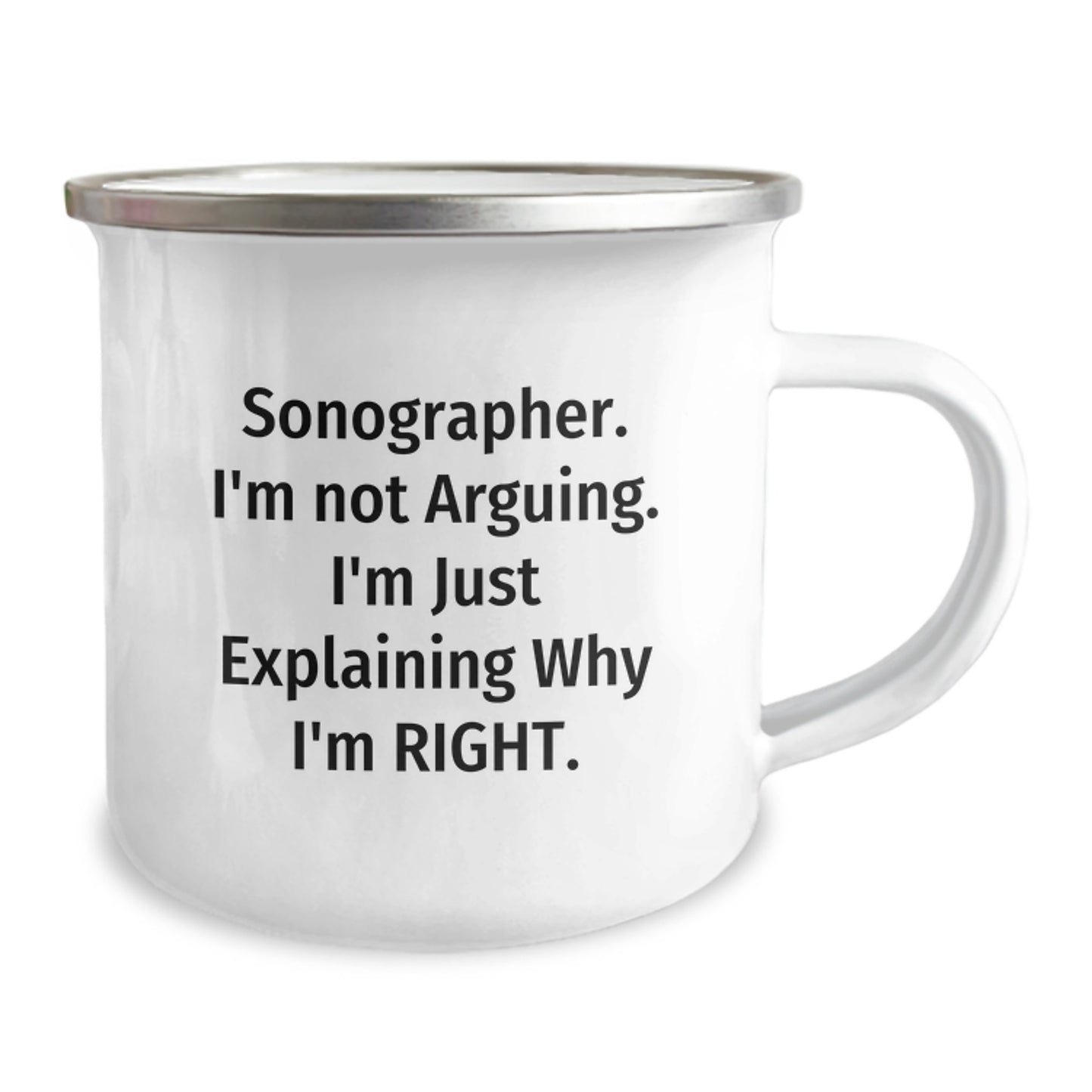 Funny Sonographer Gifts for Him - Camping Mug - Gifts from Friends - Sonographer. I'm Not Arguing. I'm Just Explaining Why I'm Right. - Unique Graduation Gifts for Sonographer - Image 2