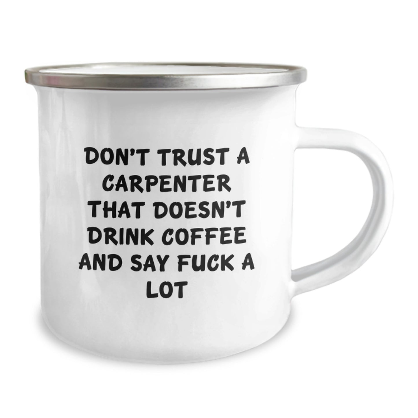 Funny Gifts from Friends for Graduate Carpenter Men Stainless Steel Camping Mug with Enamel Finish - 'Don't Trust A Carpenter...' - Image 2