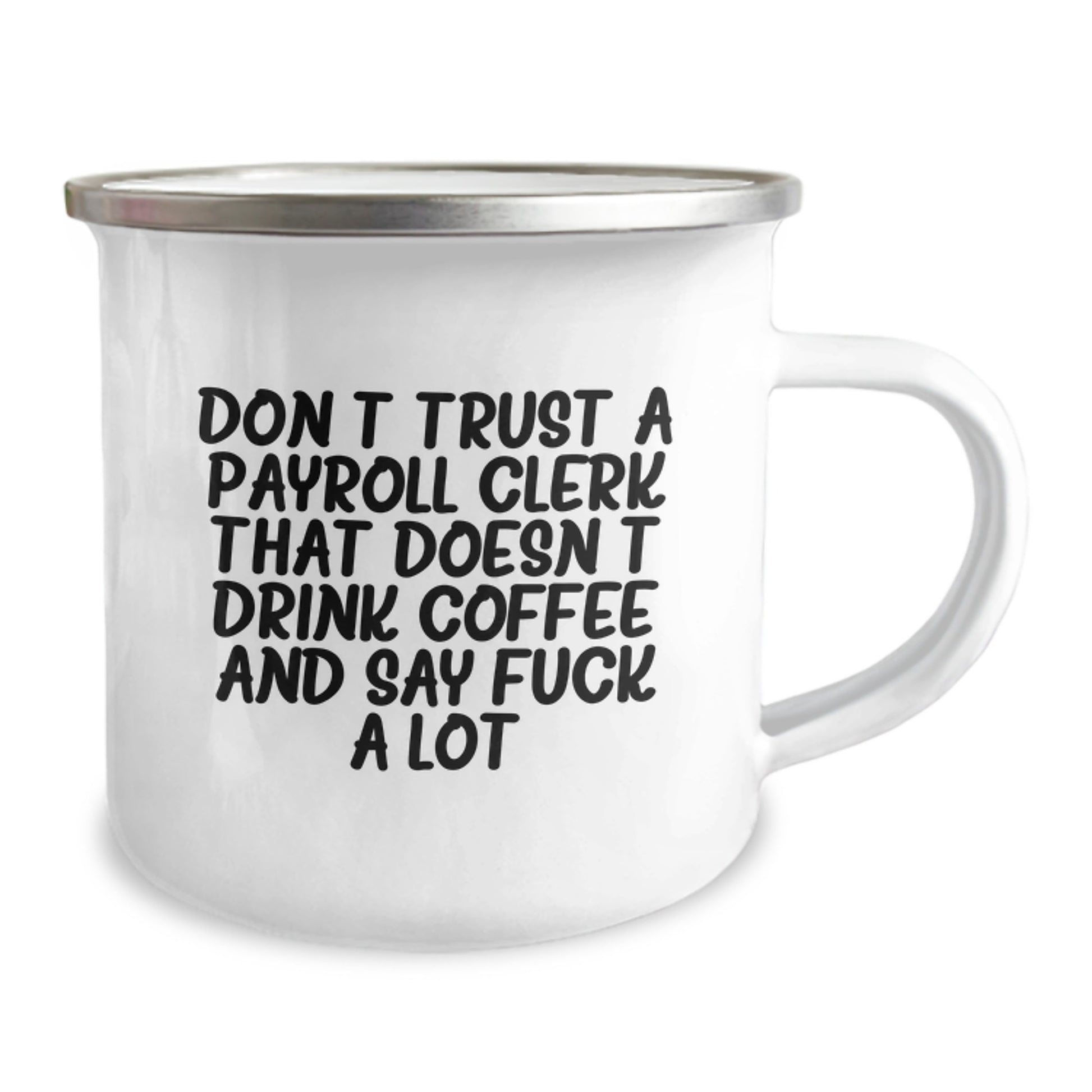 Funny Gifts for Payroll Clerk Men - Valentine's Unique Camping Mug - Don't Trust A Payroll Clerk That Doesn't Drink Coffee And Say F--k A Lot Gifts from Men to Payroll Clerk - Image 2