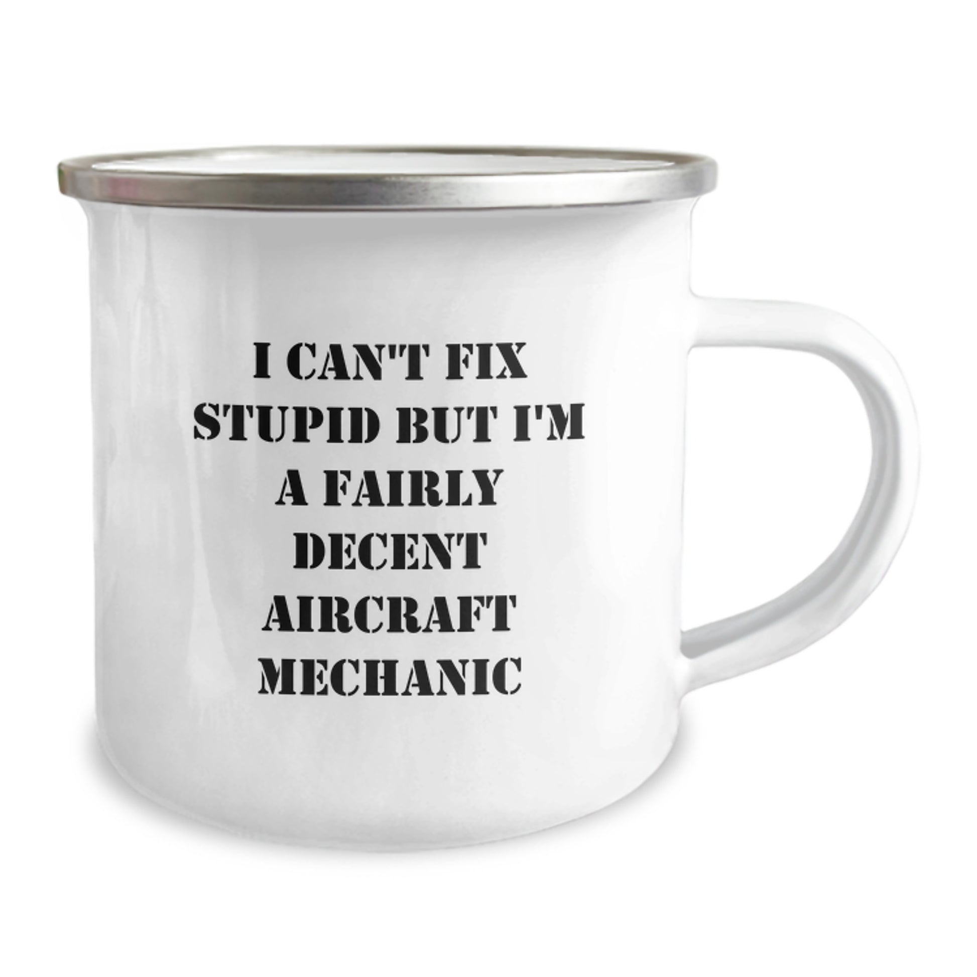 Funny Aircraft Mechanic Gifts, I Can't Fix Stupid But I'm A Fairly Decent Aircraft Mechanic Camping Mug for Birthday, Gifts from Family to Friends - Image 2