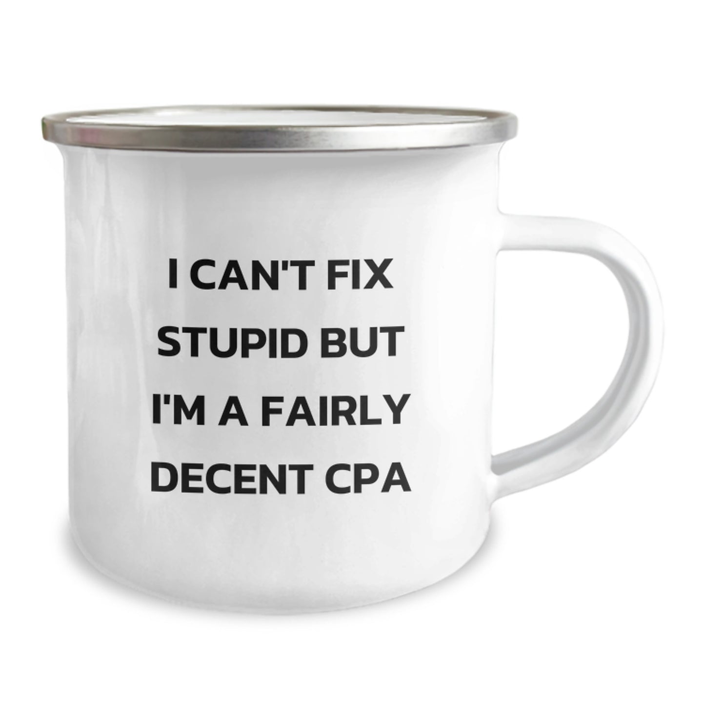 Funny CPA Gifts from Family - I Can't Fix Stupid But I'm A Fairly Decent CPA Camping Mug for Graduation - Image 2
