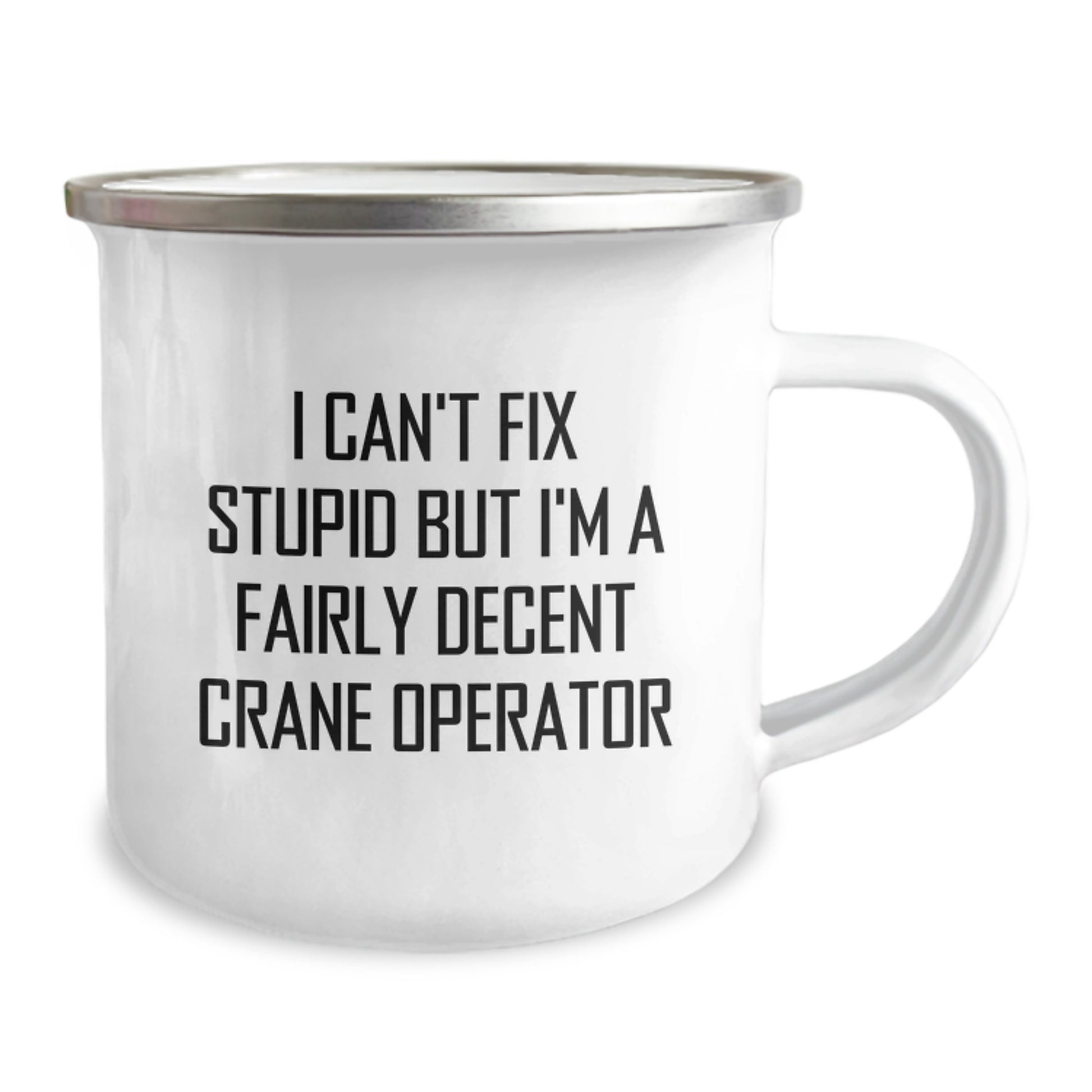 Funny Crane Operator Gifts for Men, Unique Graduation Celebration Mugs from Family, Friends, Coworkers - I Can't Fix Stupid But I'm A Decent Crane Operator, Camping Mug, 12 oz - Image 2