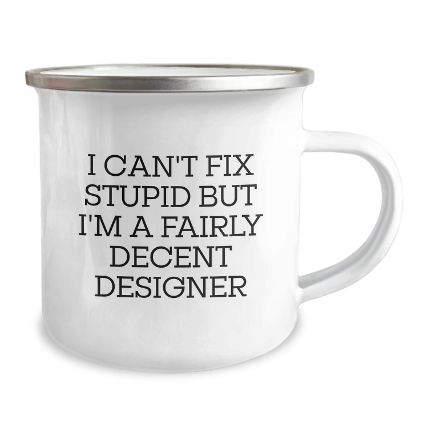 Funny Designer Camping Mug Gifts from Friends for Graduation with 'I Can't Fix Stupid But I'm A Fairly Decent Designer' Quote - Image 2