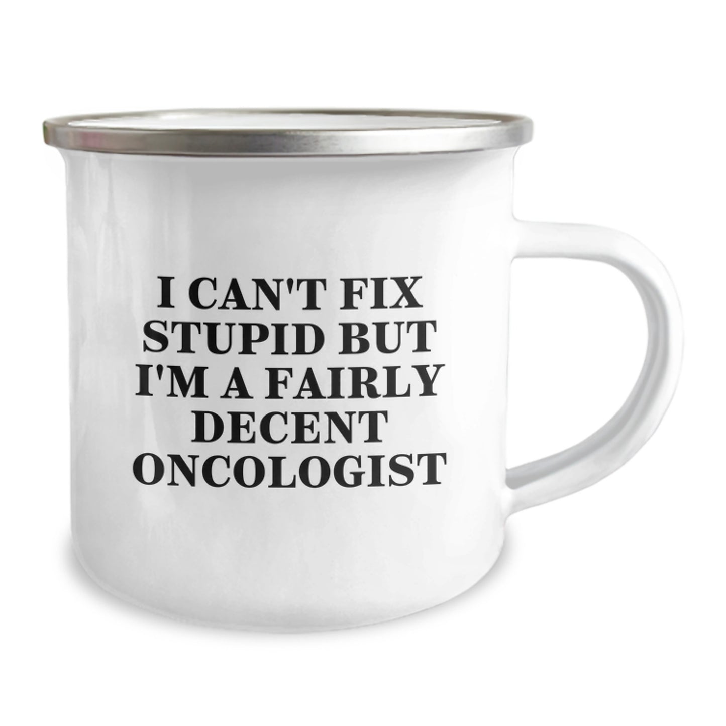 Funny Oncologist Gift Ideas for Men - I Can't Fix Stupid But I'm A Fairly Decent Oncologist Enamel Camping Mug for Graduation Unique Gifts from Friends to Oncologist - Image 2