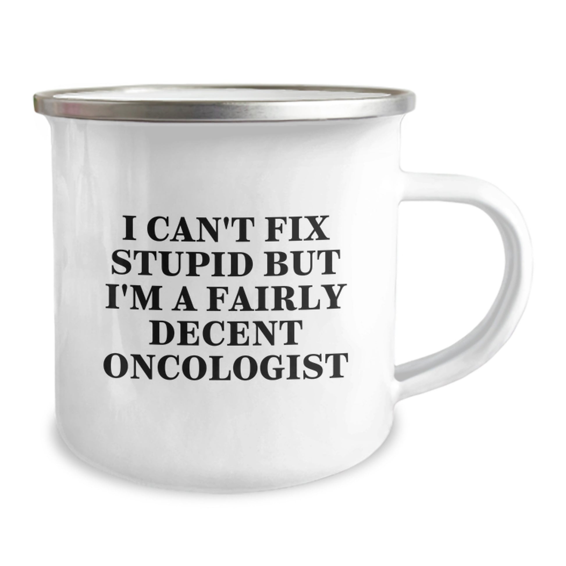 Funny Oncologist Gift Ideas for Men - I Can't Fix Stupid But I'm A Fairly Decent Oncologist Enamel Camping Mug for Graduation Unique Gifts from Friends to Oncologist - Image 2