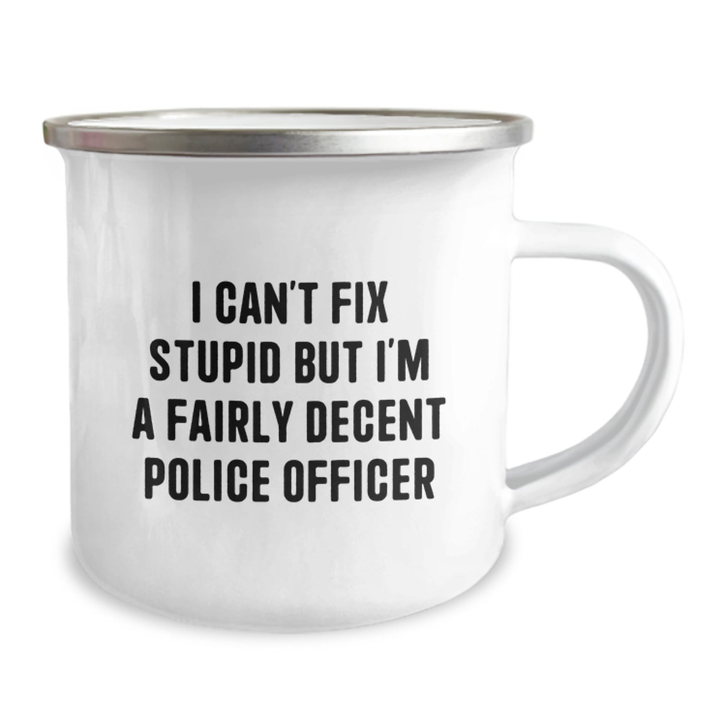Police Officer Gifts for Men - Funny I Can't Fix Stupid But I'm A Fairly Decent Police Officer Camping Mug for Graduation Unique Gifts - Image 2