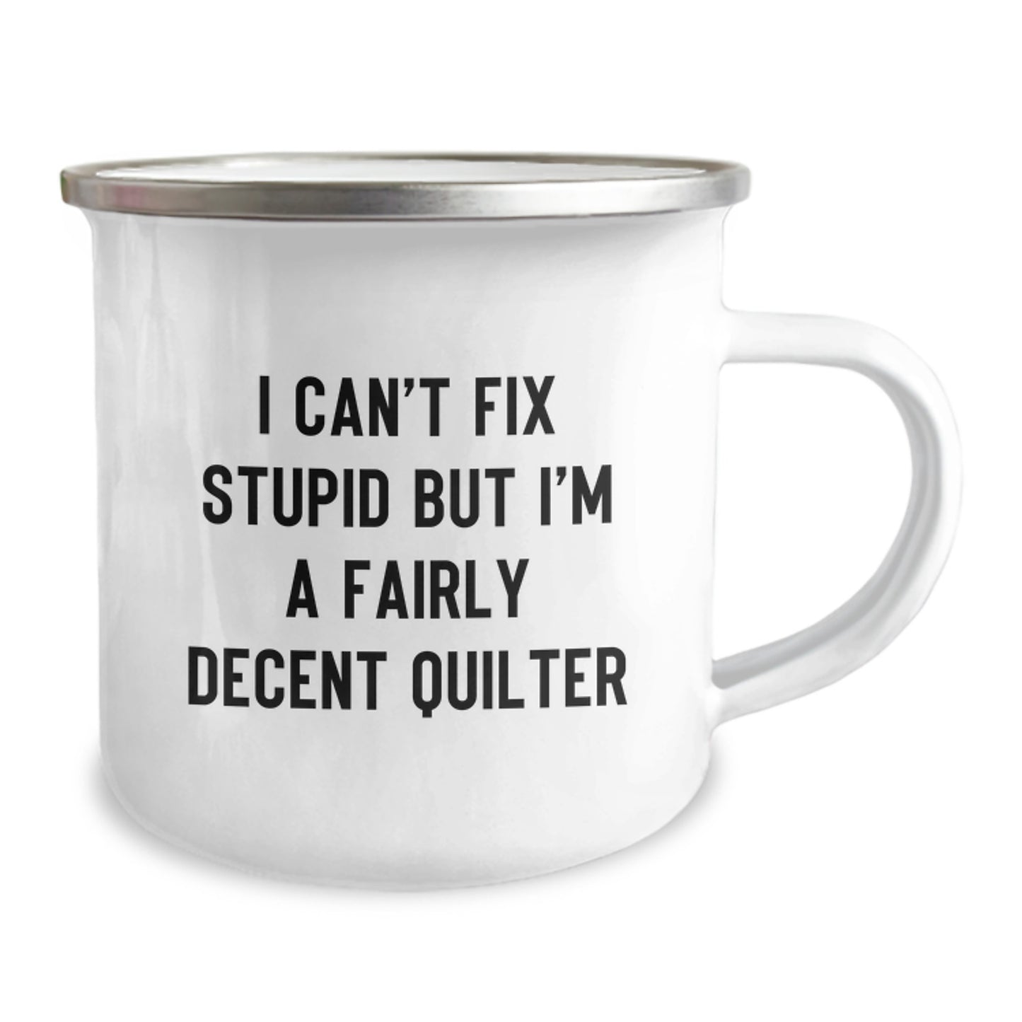 Funny Quilter Gifts for Valentine's - Quilter Lover Camping Mug, I Can't Fix Stupid But I'm A Fairly Decent Quilter - Image 2