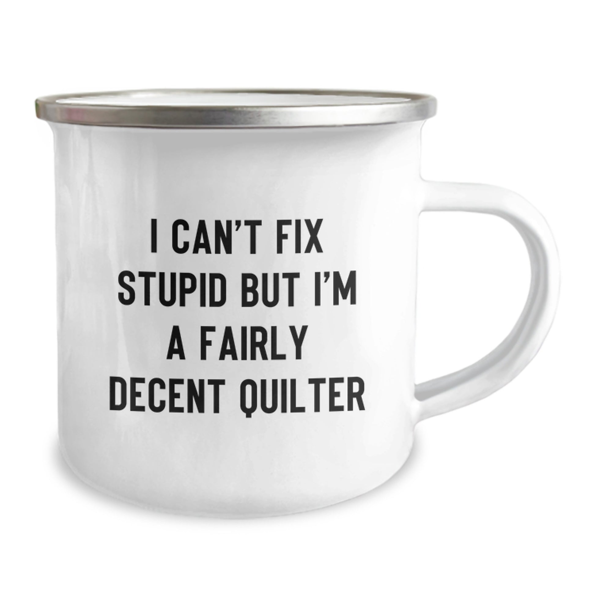 Funny Quilter Gifts for Valentine's - Quilter Lover Camping Mug, I Can't Fix Stupid But I'm A Fairly Decent Quilter - Image 2