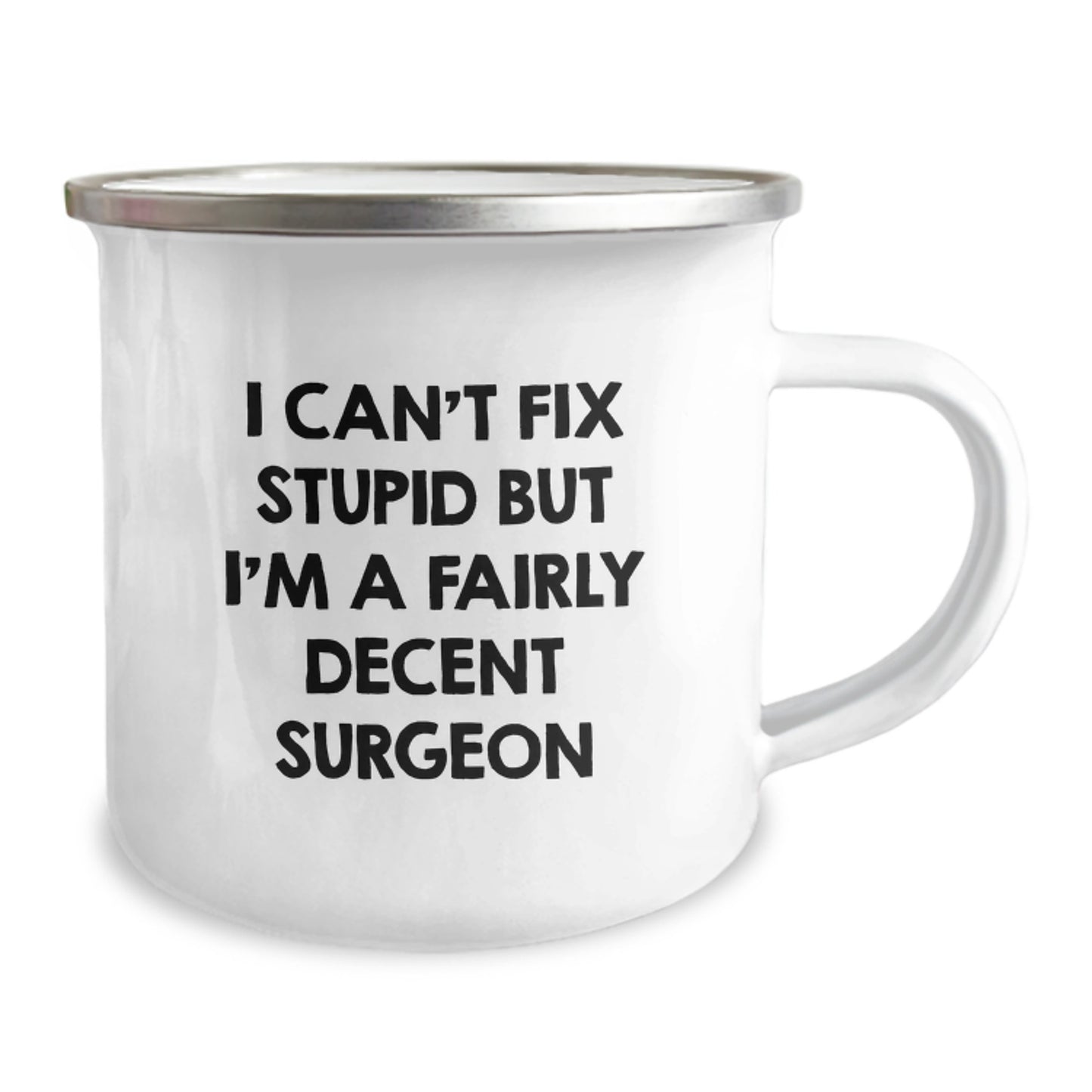 Funny Gifts from Friends for Surgeon - I Can't Fix Stupid But I'm A Decent Mug, Camping Mug for Men, Unique Christmas Unique Gifts - Image 2