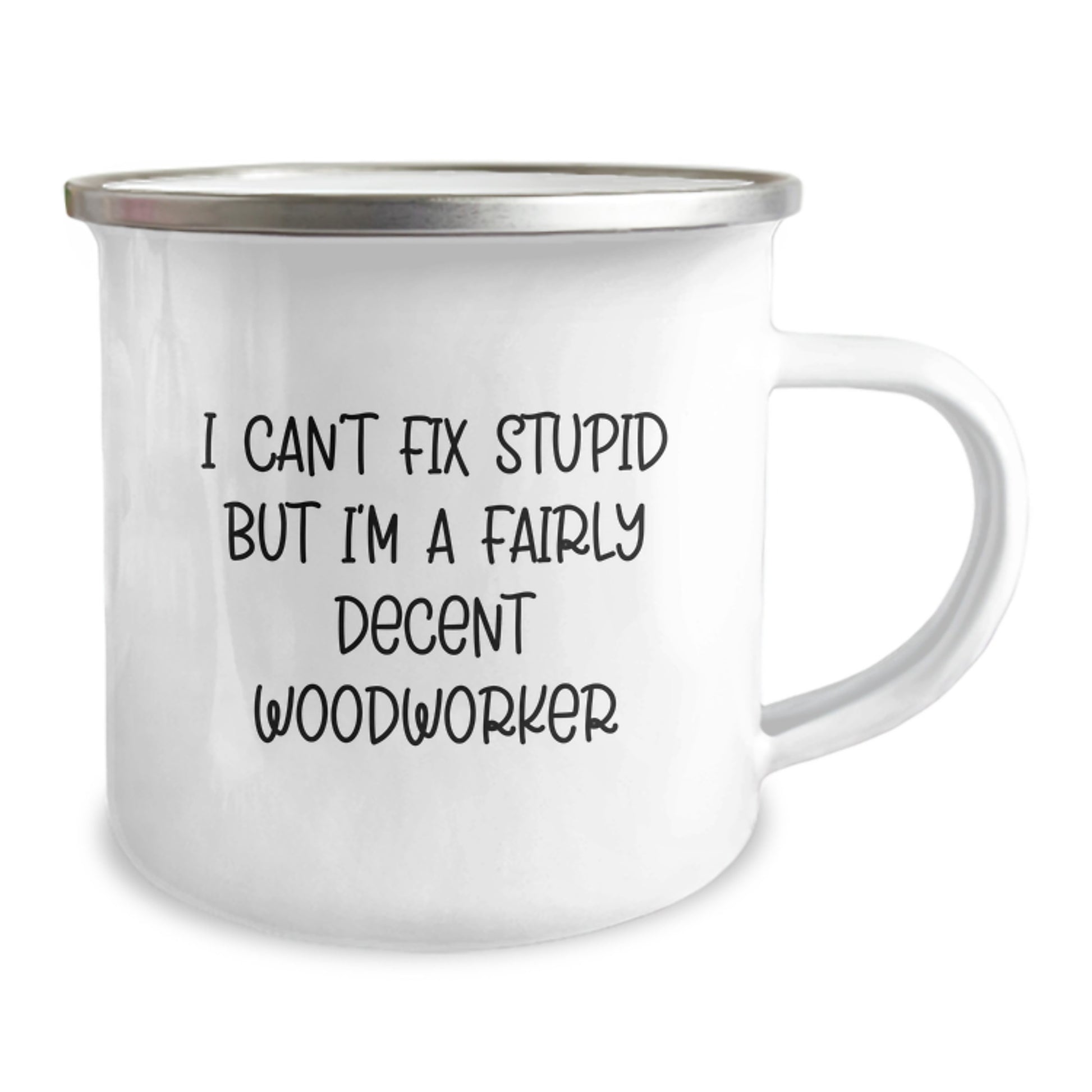Funny Woodworker Gifts from Friends to Family Members on Graduation Unique Woodworking Camping Mugs with I Can't Fix Stupid But I'm A Fairly Decent Woodworker Quote - Image 2