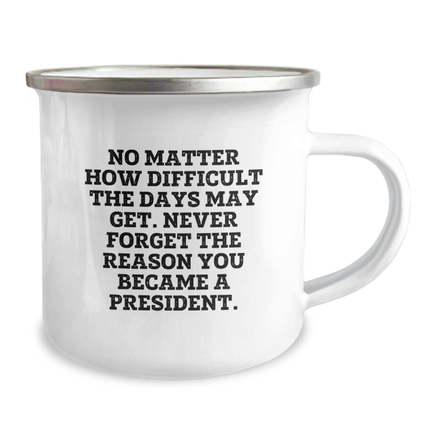 Funny President Gifts from Men for President, Unique Camping Mug for Graduation with Inspirational Quote - Never Forget The Reason You Became A President - Image 2