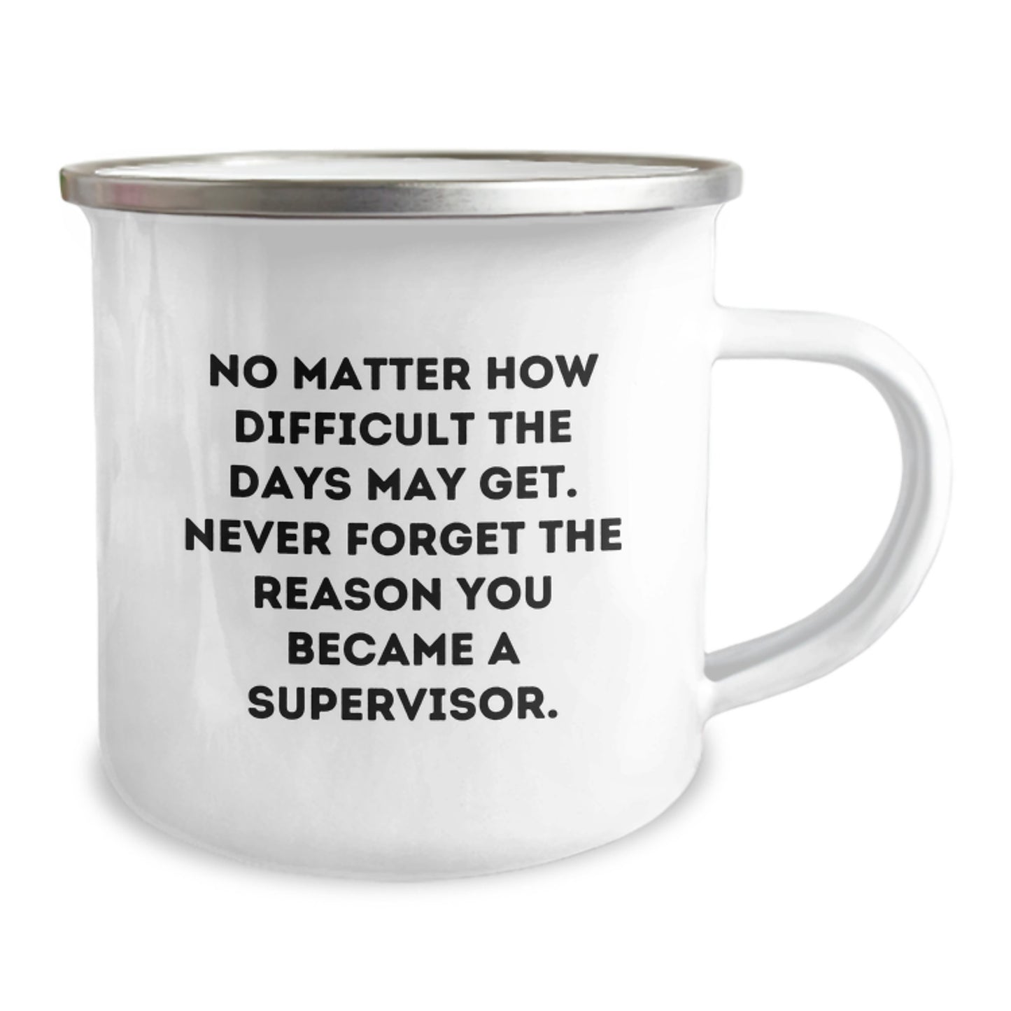 Funny Supervisor Graduation Gifts from Men - Camping Mug, 'No Matter How Difficult The Days May Get. Never Forget The Reason You Became A Supervisor.' - Image 2