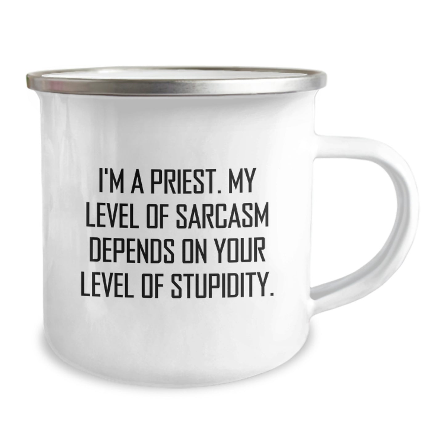 Funny Priest Gifts for Men from Family on Graduation Unique Occasion - I'm A Priest. My Level Of Sarcasm Depends On Your Level Of Stupidity. Camping Mug - Image 2