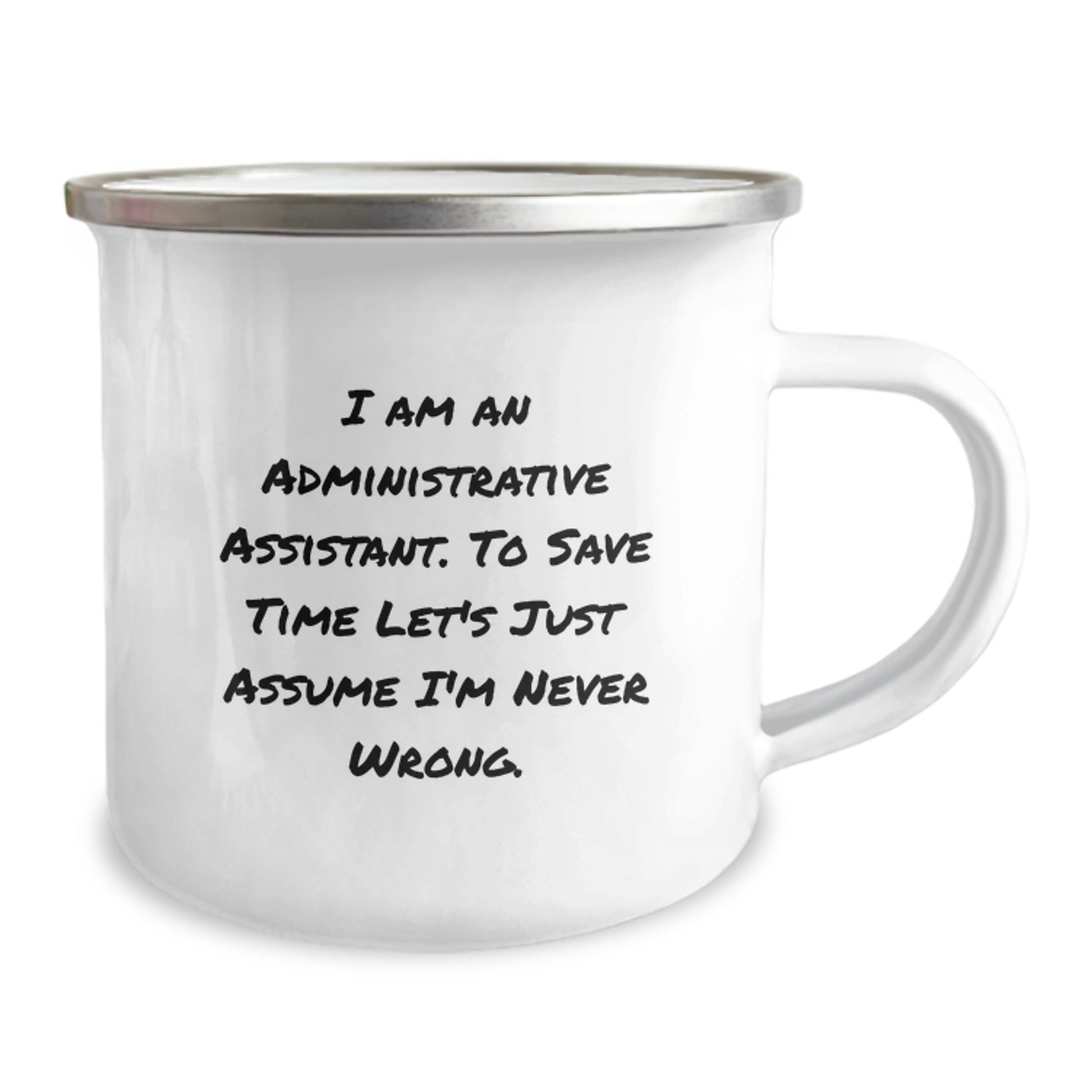 Funny Administrative Assistant Gifts, 'I Am An Administrative Assistant. To Save Time Let's Just Assume I'm Never Wrong.' Camping Mug for Birthday, Gifts from Family to Administrative Assistant - Image 2