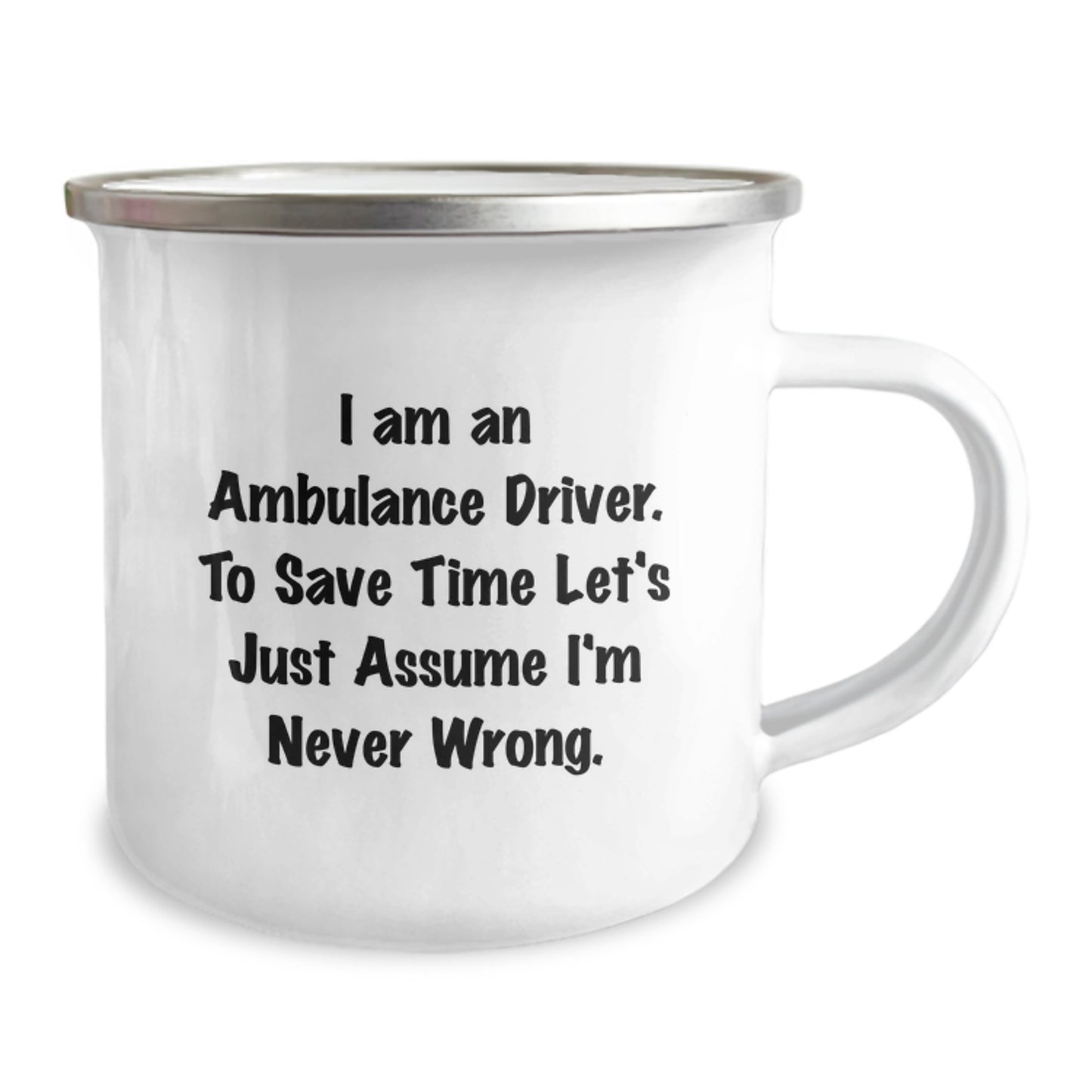 Ambulance Driver Camping Mug Gifts from Friends for Ambulance Drivers - Funny Quote 'I Am An Ambulance Driver. To Save Time Let's Just Assume I'm Never Wrong.' - Graduation Unique Gifts - Image 2