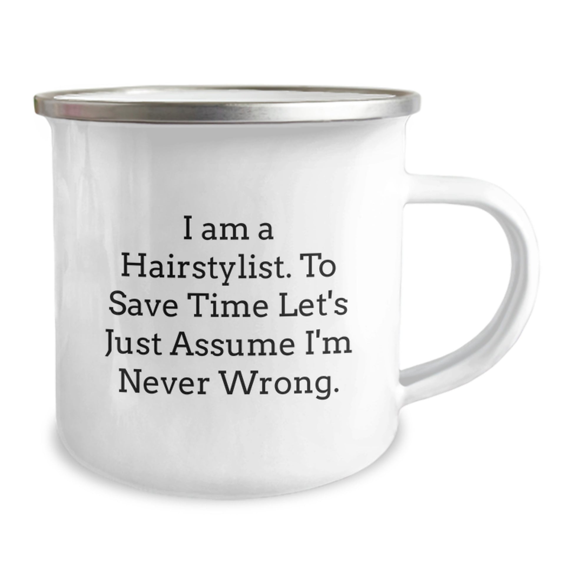 Funny Hairstylist Gifts from Friends, Unique Graduation Unique Gifts for Hairstylist, Funny Camping Mug for Hairstylist, I Am A Hairstylist. To Save Time Let's Just Assume I'm Never Wrong. - Image 2